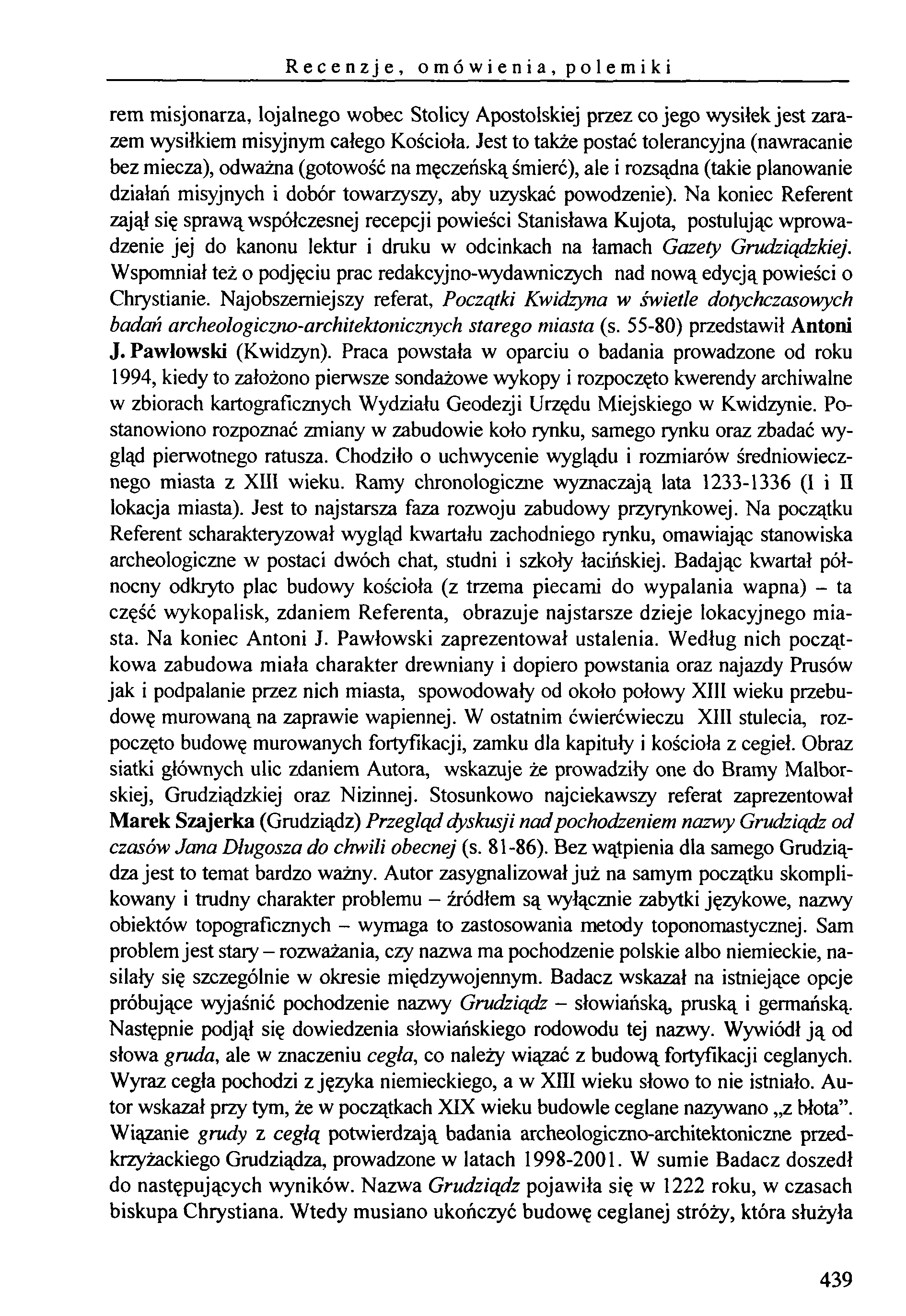 Recenzje, om ów ienia, polem iki rem misjonarza, lojalnego wobec Stolicy Apostolskiej przez co jego wysiłek jest zarazem wysiłkiem misyjnym całego Kościoła.