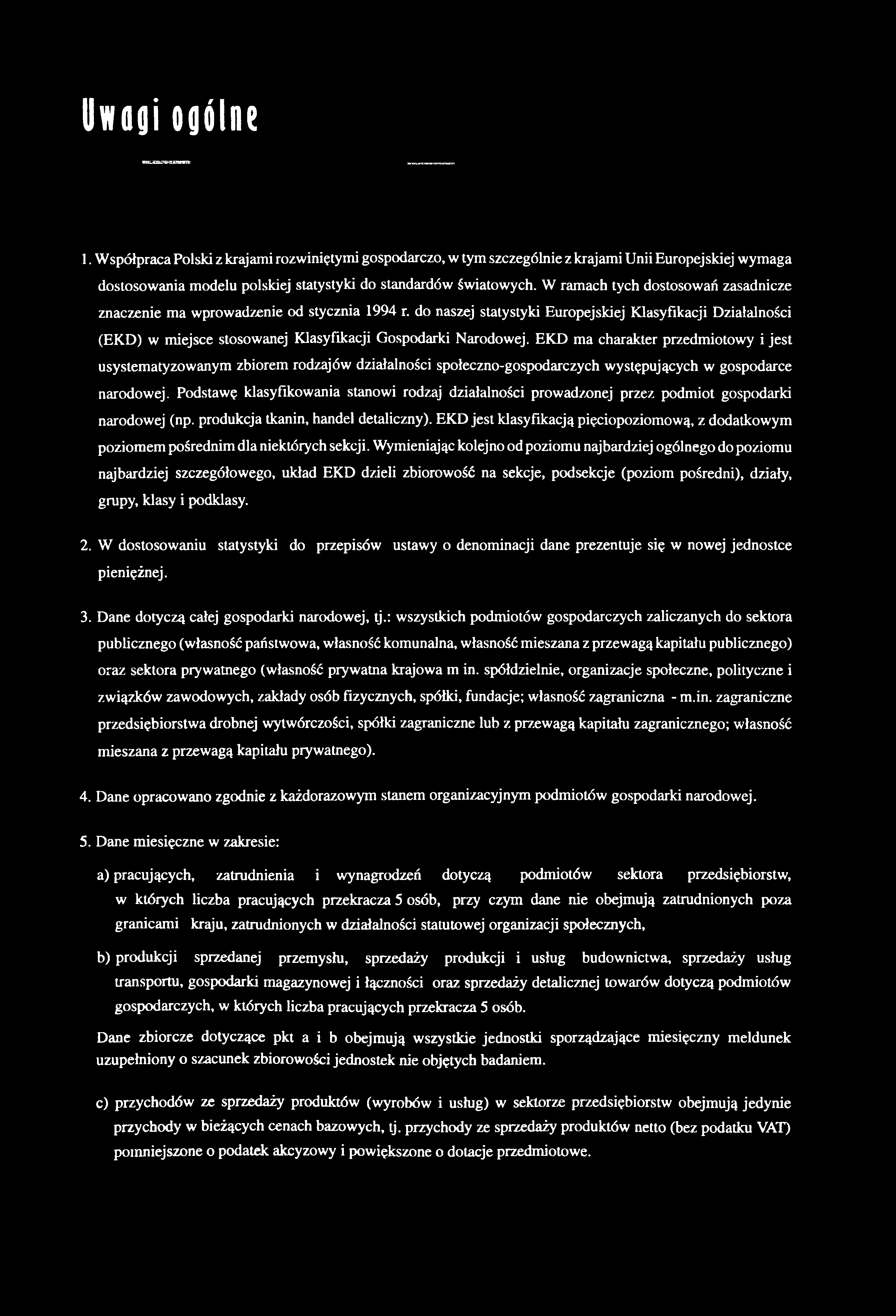 Uwagi ogólne 1. Współpraca Polski z krajami rozwiniętymi gospodarczo, w tym szczególnie z krajami Unii Europejskiej wymaga dostosowania modelu polskiej statystyki do standardów światowych.