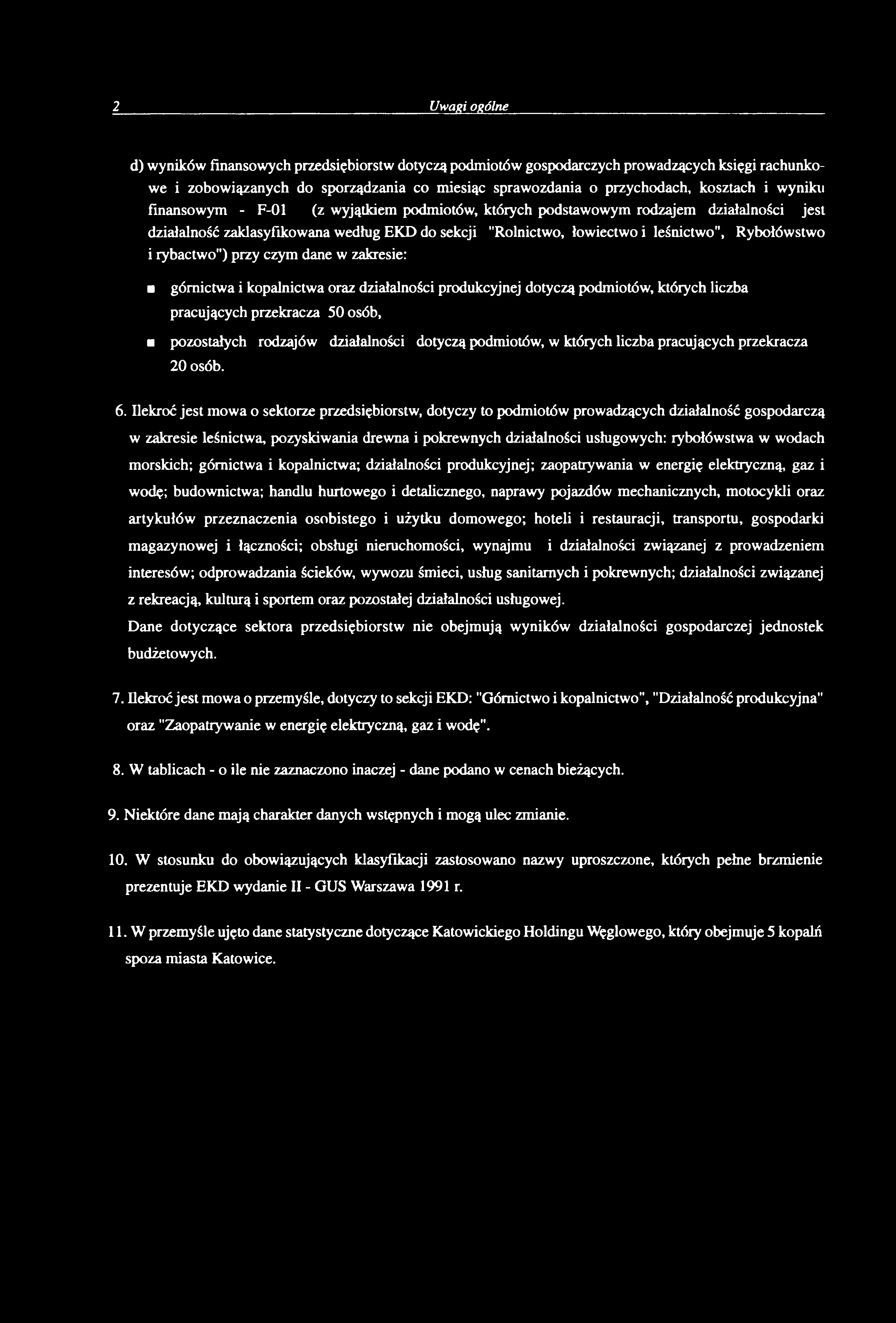 d) wyników finansowych przedsięiorstw dotyczą podmiotów gospodarczych prowadzących księgi rachunkowe i zoowiązanych do sporządzania co miesiąc sprawozdania o przychodach, kosztach i wyniku finansowym