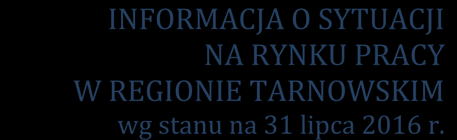 INFORMACJA O SYTUACJI NA RYNKU PRACY W REGIONIE TARNOWSKIM