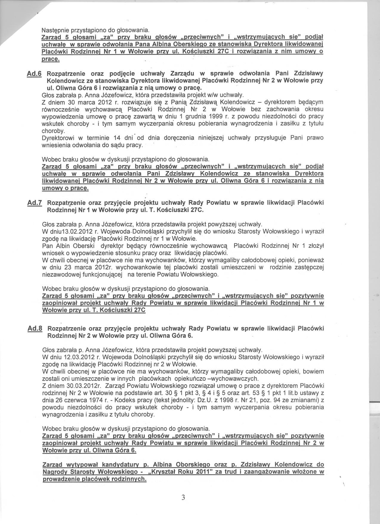 Ad.6 Rozpatrzenie oraz podjecie uchwaly Zarzadu w sprawie odwolania Pani Zdzislawy Kolendowiczze stanowiska Dyrektora likwidowanejplacówkirodzinnej'nr 2 w Wolowieprzy ul.