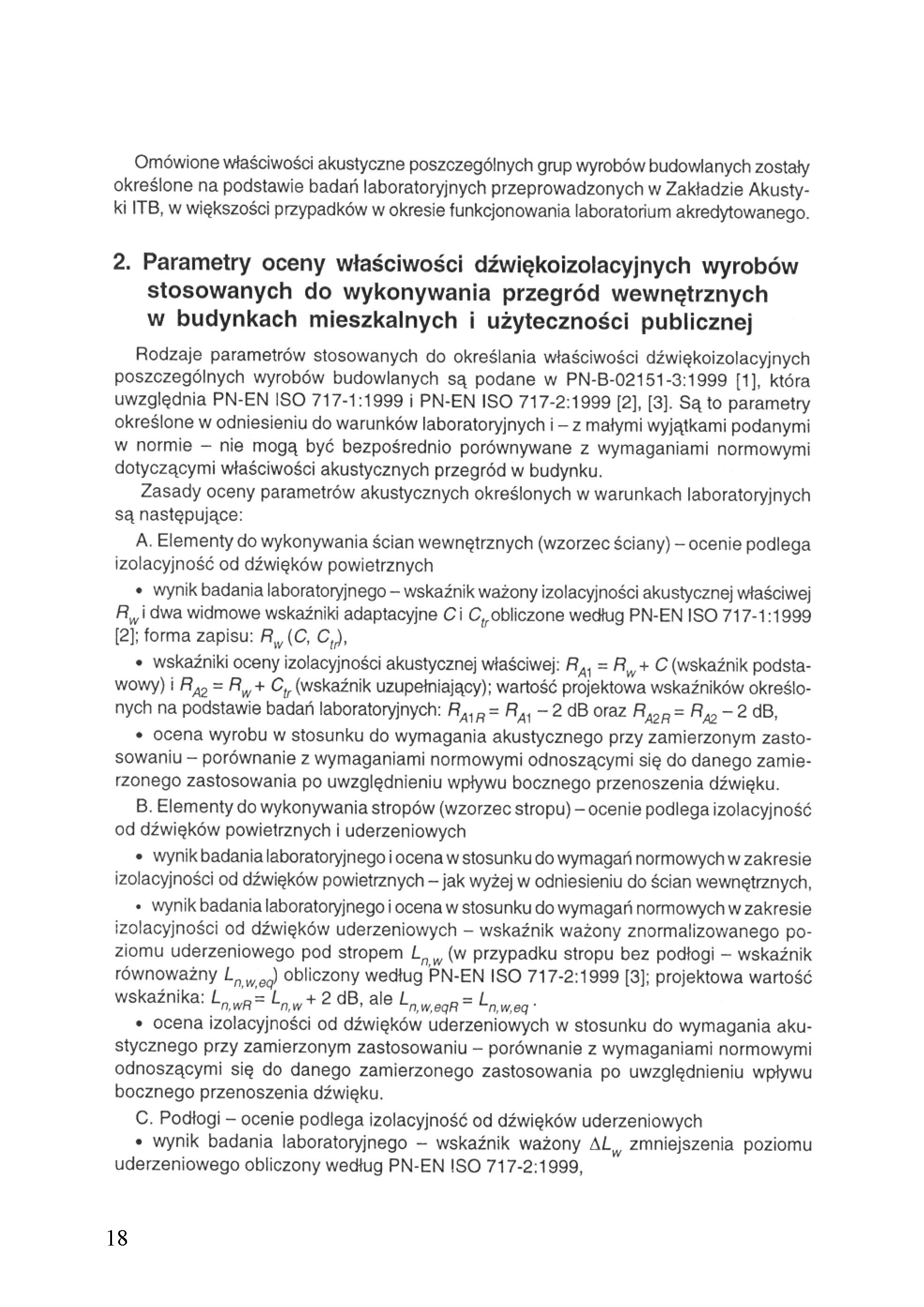 Omówione właściwości akustyczne poszczególnych grup wyrobów budowlanych zostały określone na podstawie badań laboratoryjnych przeprowadzonych w Zakładzie Akustyki ITB, w większości przypadków w