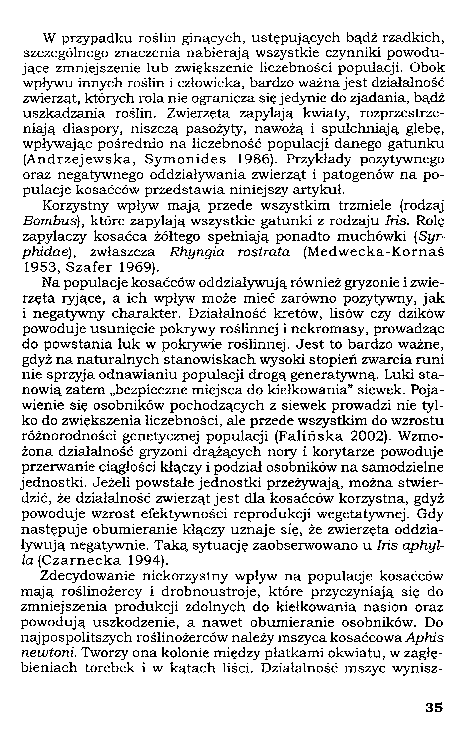 W przypadku roślin ginących, ustępujących bądź rzadkich, szczególnego znaczenia nabierają wszystkie czynniki powodujące zmniejszenie lub zwiększenie liczebności populacji.