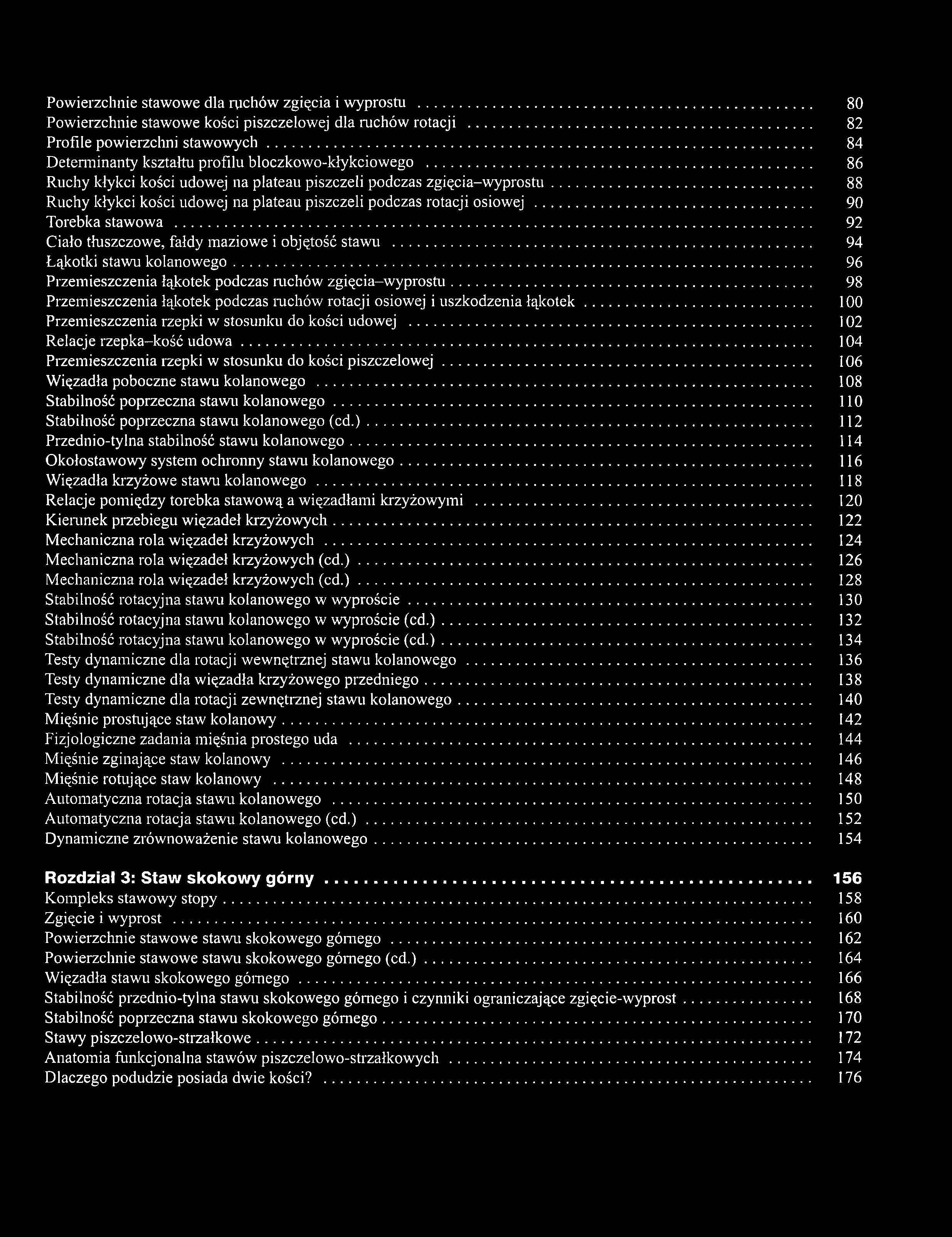 Powierzchnie stawowe dla ruchów zgięcia i wyprostu... 80 Powierzchnie stawowe kości piszczelowej dla ruchów rotacji... 82 Profde powierzchni staw ow ych.
