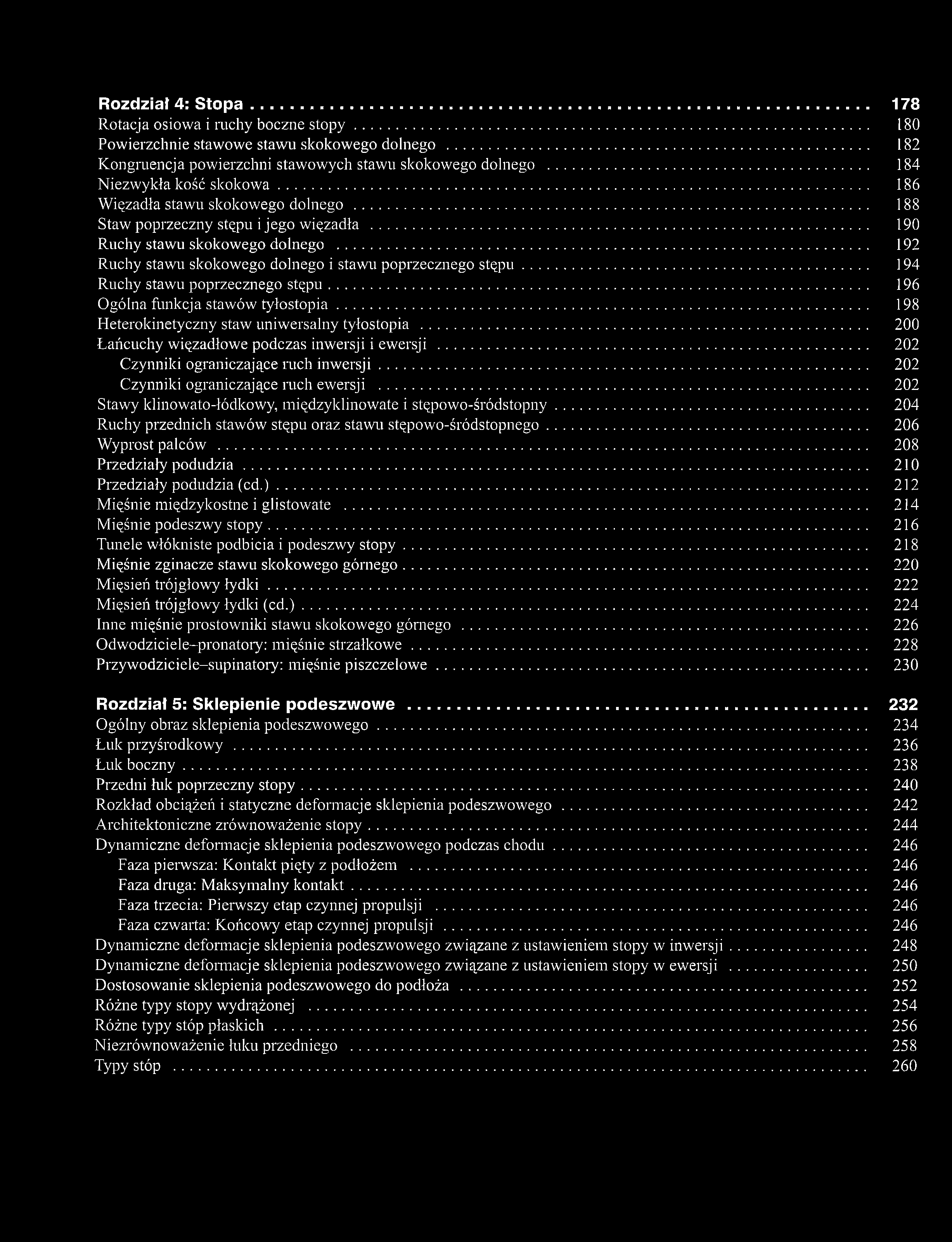 Rozdział 4: Stopa............... 178 Rotacja osiowa i mchy boczne s to p y... 180 Powierzchnie stawowe stawu skokowego dolnego... 182 Kongruencja powierzchni stawowych stawu skokowego dolnego.