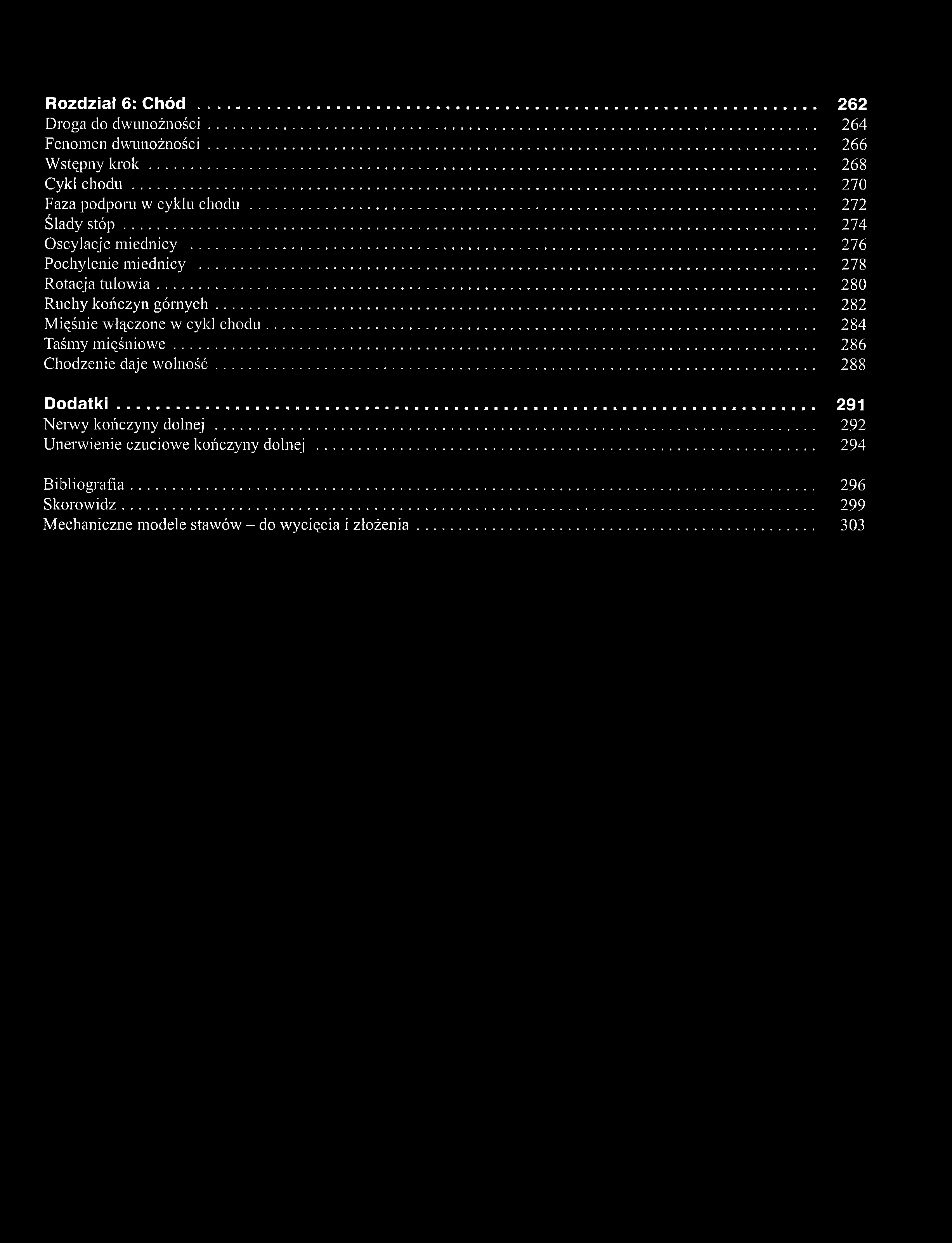 Rozdział 6: C h ó d... 262 Droga do dw unożności... 264 Fenomen dw unożności... 266 Wstępny k r o k... 268 Cykl c h o d u... 270 Faza podporu w cyklu chodu... 272 Ślady s tó p... 274 Oscylacje miednicy.