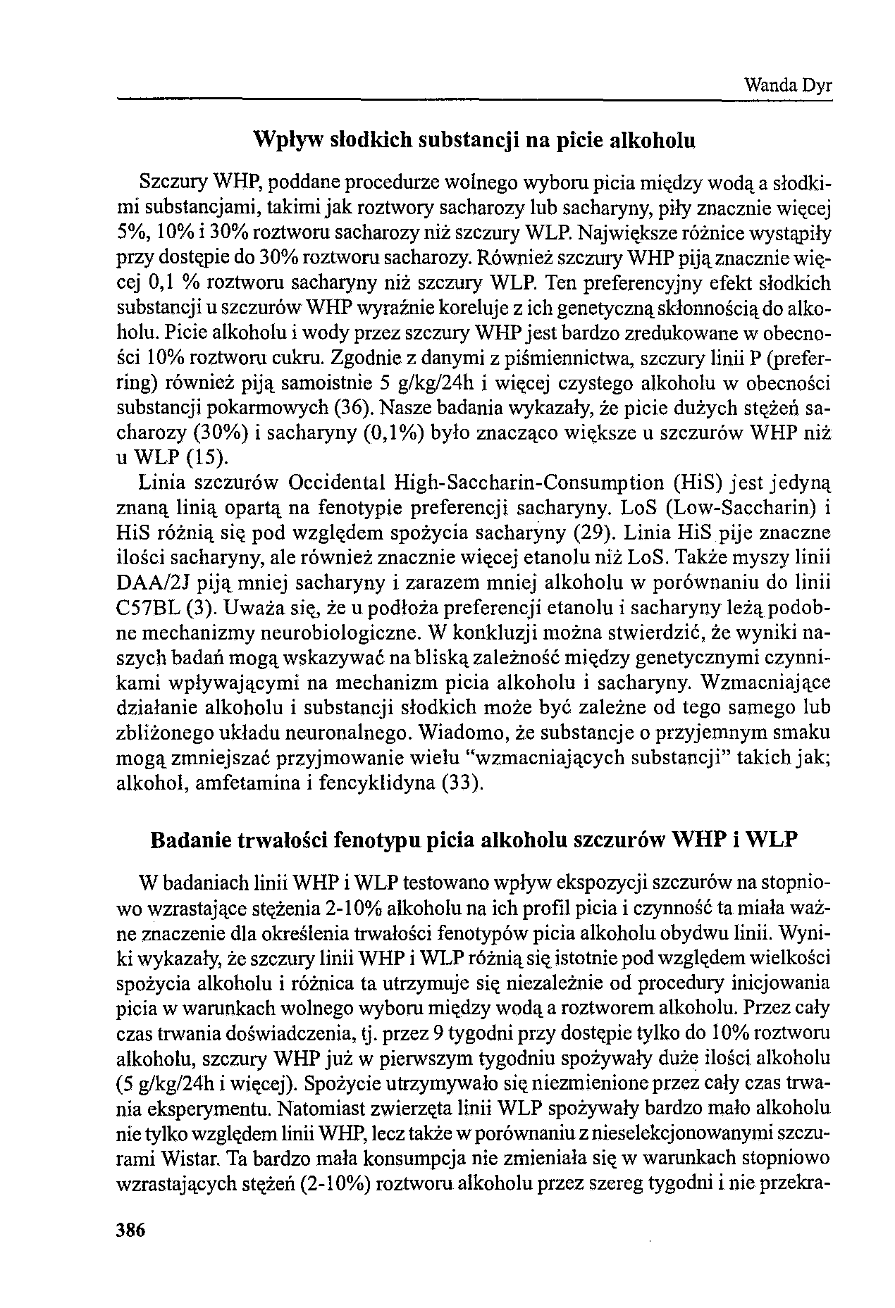 Wanda Dyr Wpływ słodkich substancji na picie alkoholu Szczury WHP, poddane procedurze wolnego wyboru picia między wodą a słodkimi substancjami, takimi jak roztwory sacharozy lub sacharyny, piły