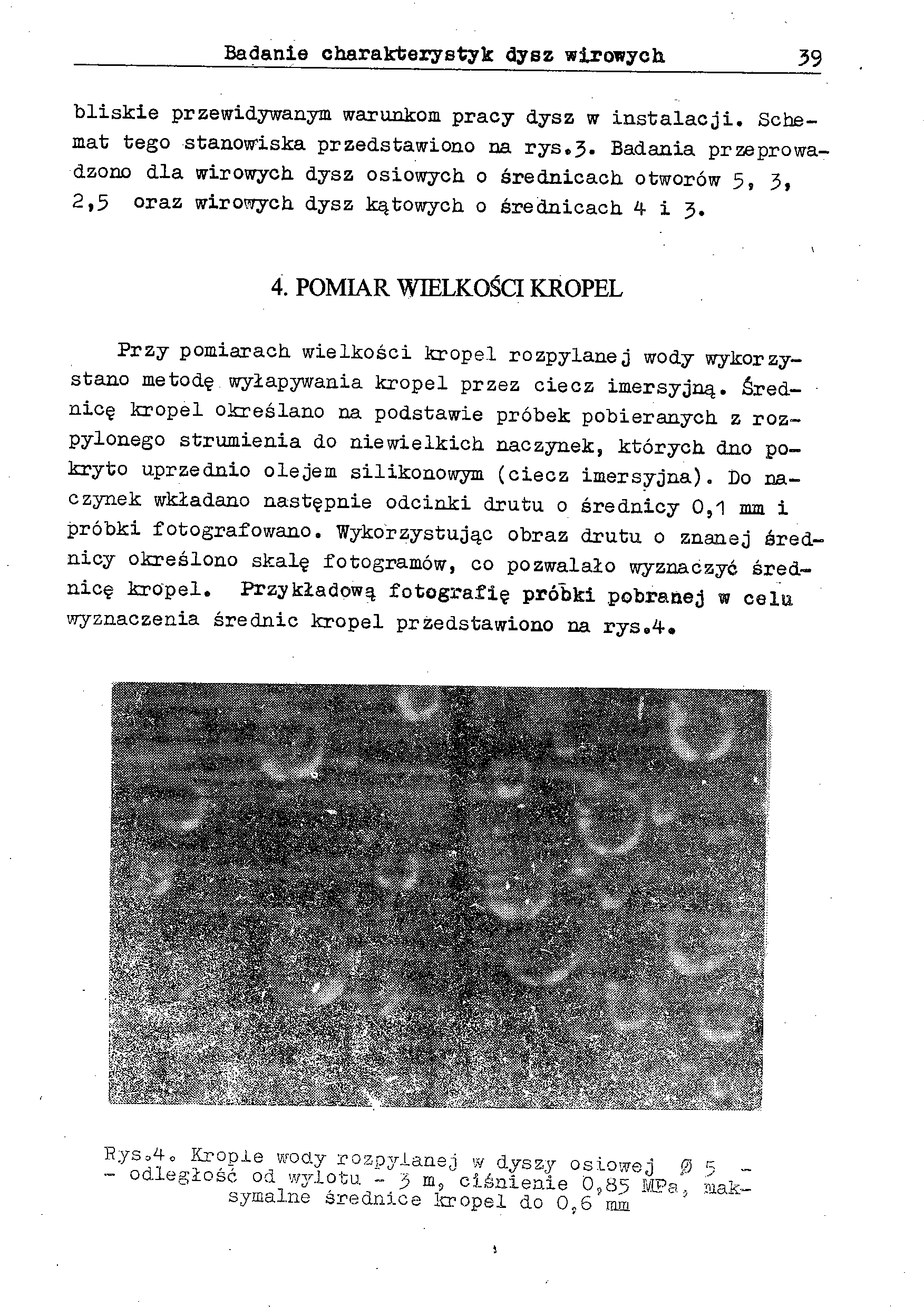 Badanie charakterystyk dysz wirowych 39 bliskie przewidywanym warunkom pracy dysz w instalacji. Schemat tego stanowiska przedstawiono na rys.3. Badania przeprowadzono dla wirowych dysz osiowych o średnicach otworów 5, 3, 2,5 oraz wirowych dysz kątowych o średnicach 4 i 3.
