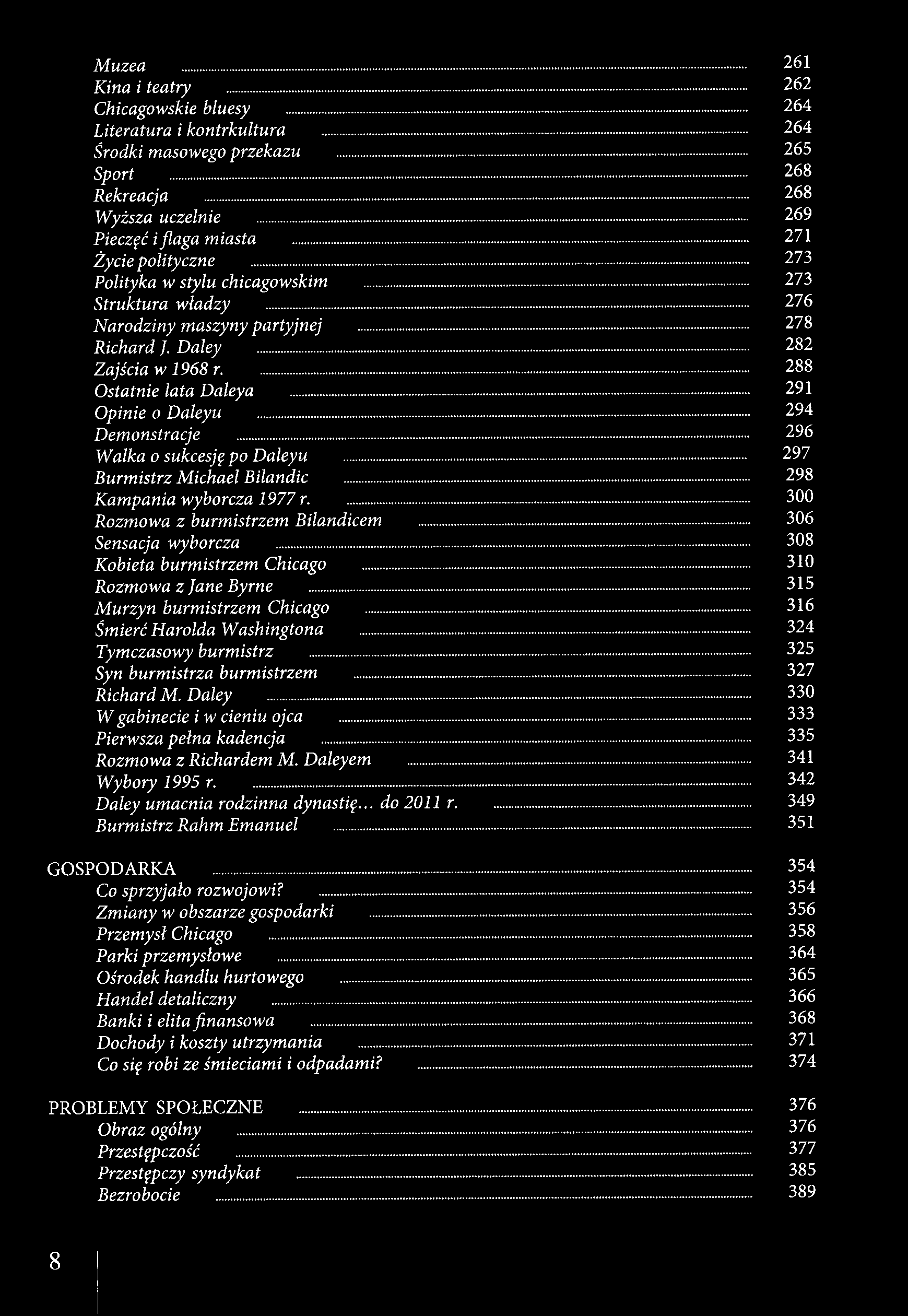 Muzea 261 Kina i teatry 262 Chicagowskie bluesy 264 Literatura i kontrkultura 264 Środki masowego przekazu 265 Sport 268 Rekreacja 268 Wyższa uczelnie 269 Pieczęć i flaga miasta 271 Życie polityczne