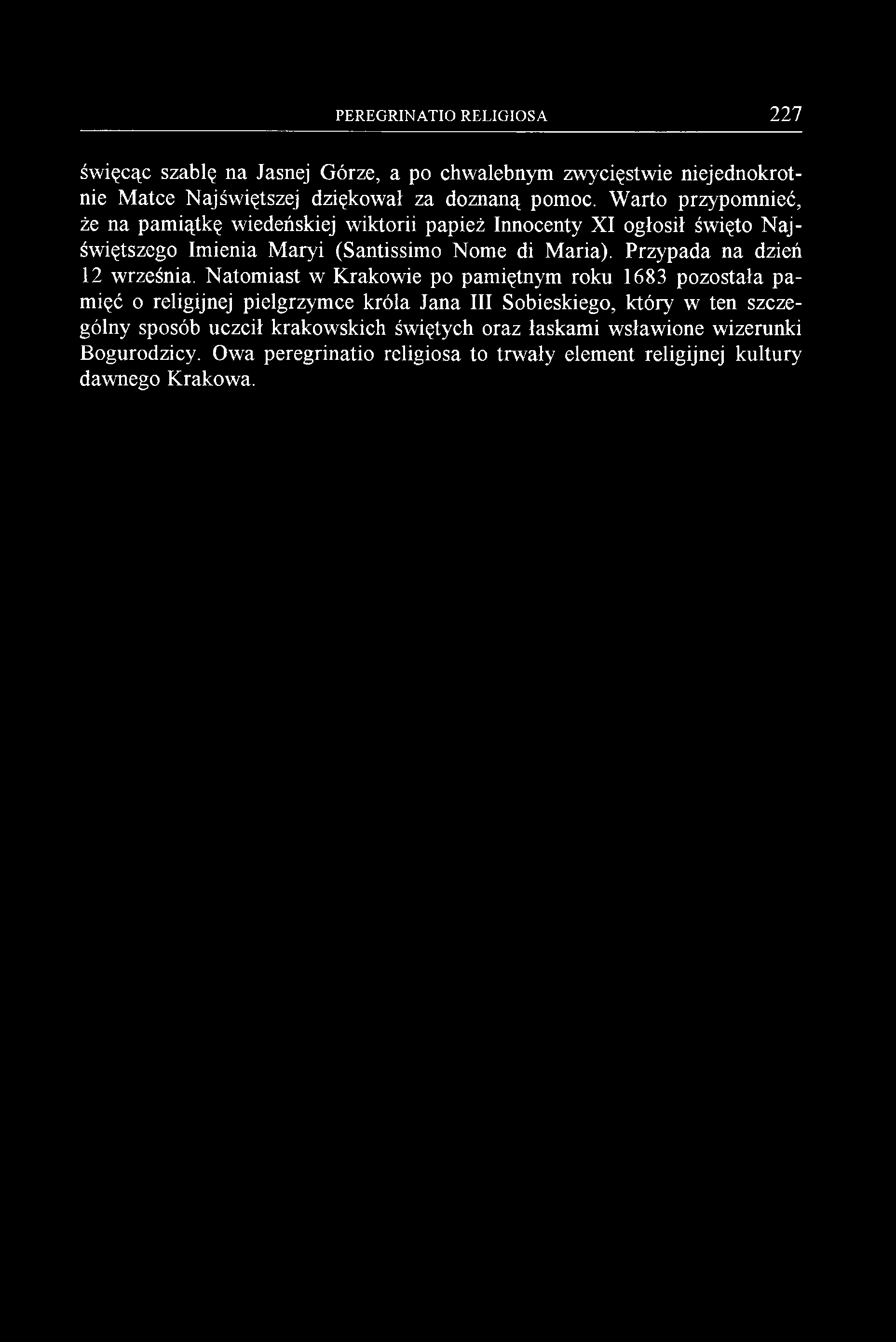 PEREGRINATIO RELIGIOSA 227 święcąc szablę na Jasnej Górze, a po chwalebnym zwycięstwie niejednokrotnie Matce Najświętszej dziękował za doznaną pomoc.
