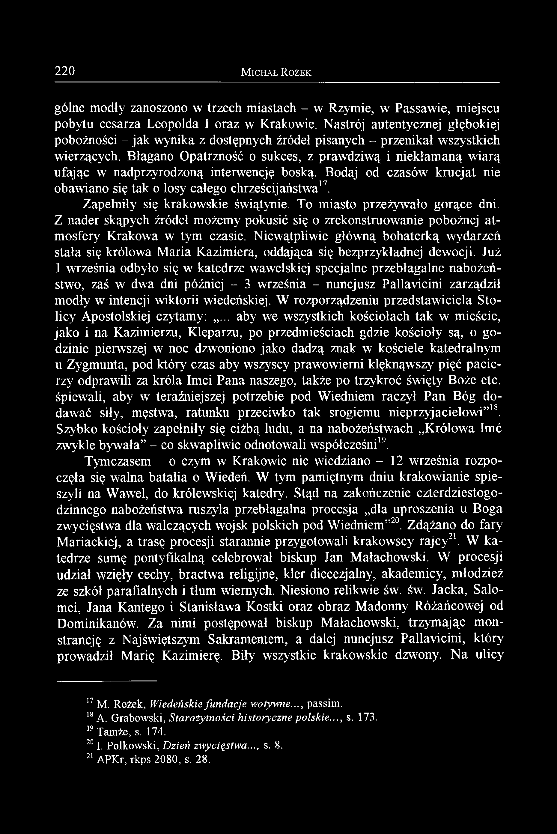 220 M ic h a ł R o ż e k gólne modły zanoszono w trzech miastach - w Rzymie, w Passawie, miejscu pobytu cesarza Leopolda I oraz w Krakowie.