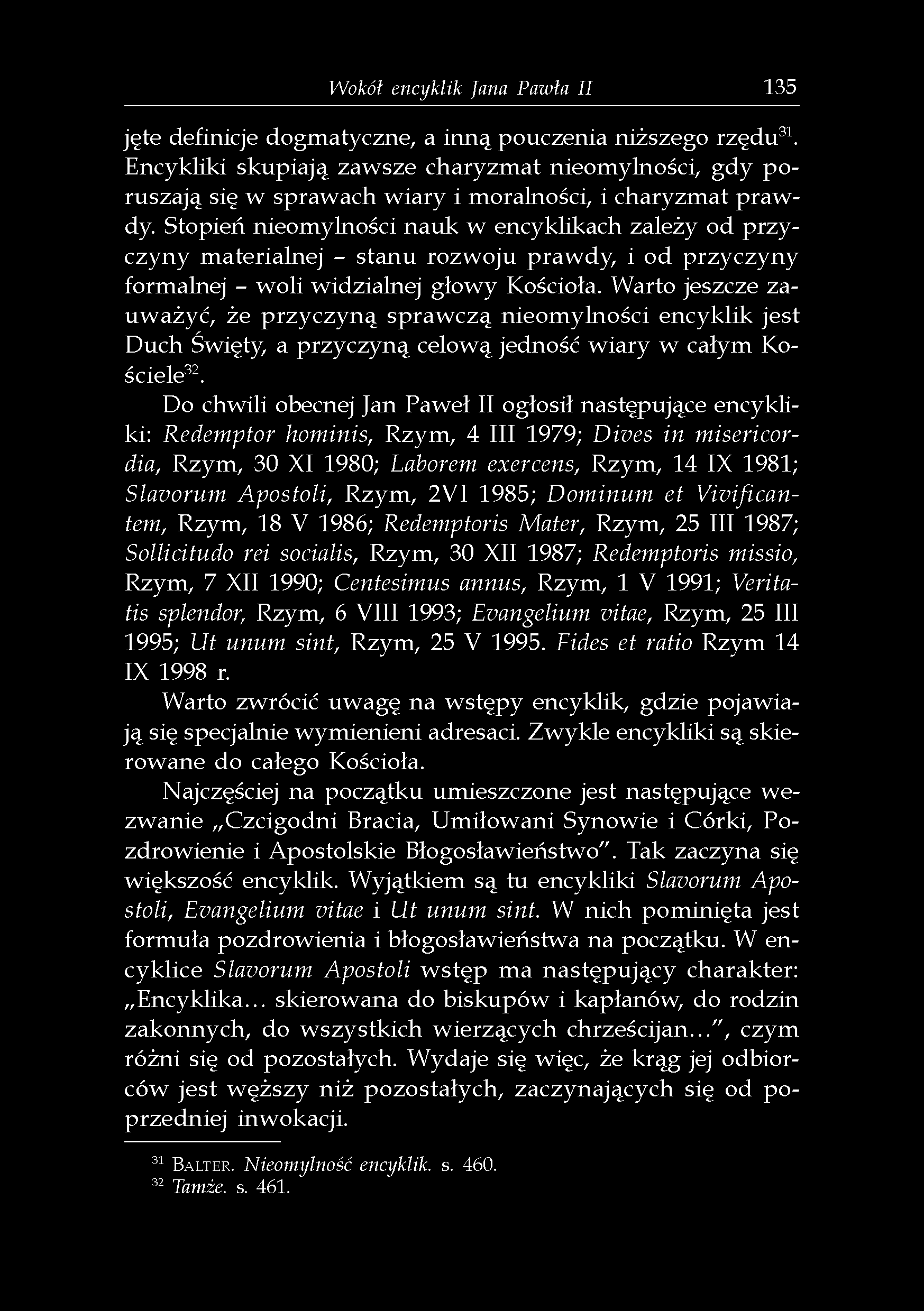 Wokół encyklik fana Pawła II 135 jęte definicje dogmatyczne, a inną pouczenia niższego rzędu 31.