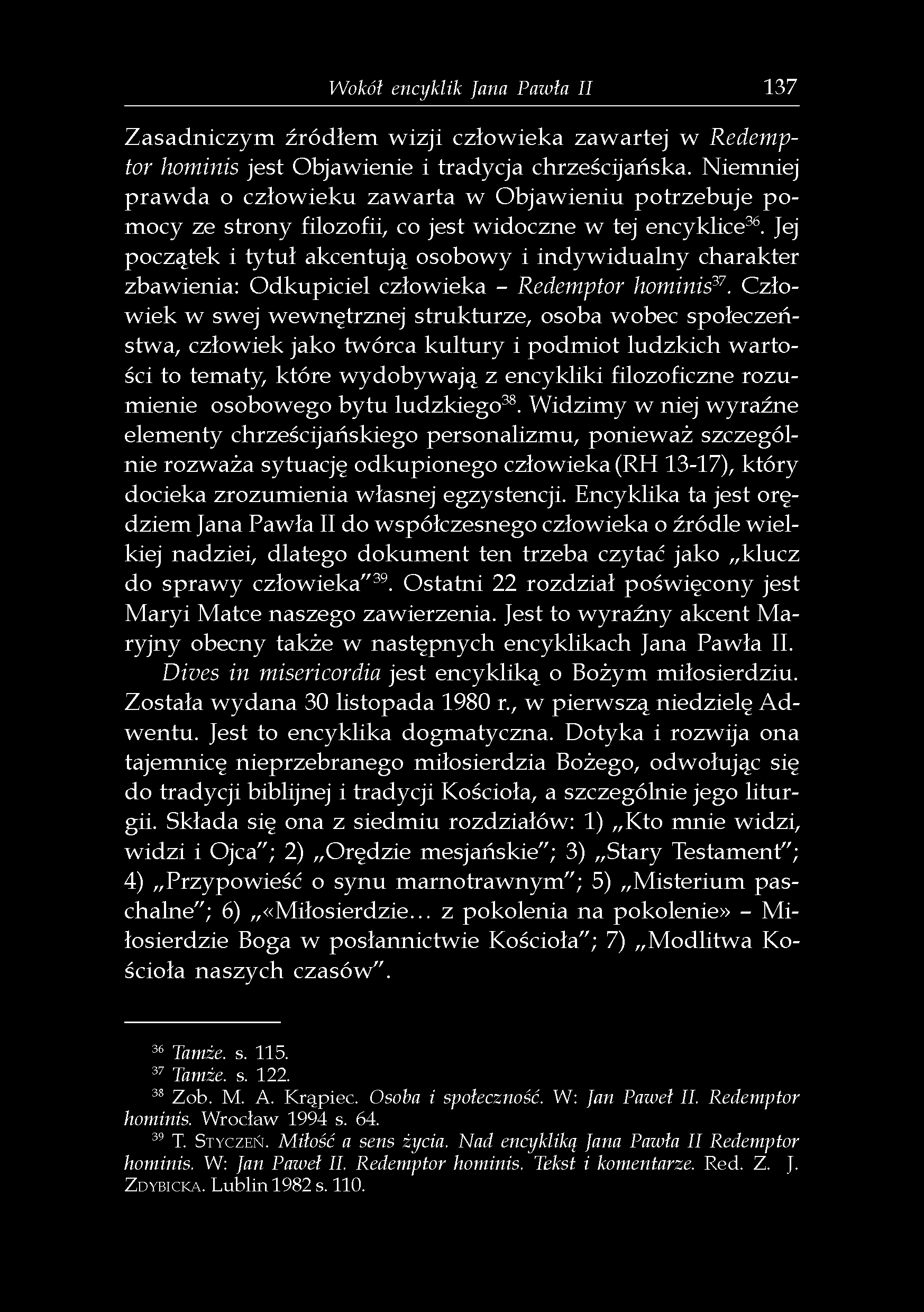 Wokół encyklik fana Pawła II 137 Zasadniczym źródłem wizji człowieka zawartej w Redemptor hominis jest Objawienie i tradycja chrześcijańska.