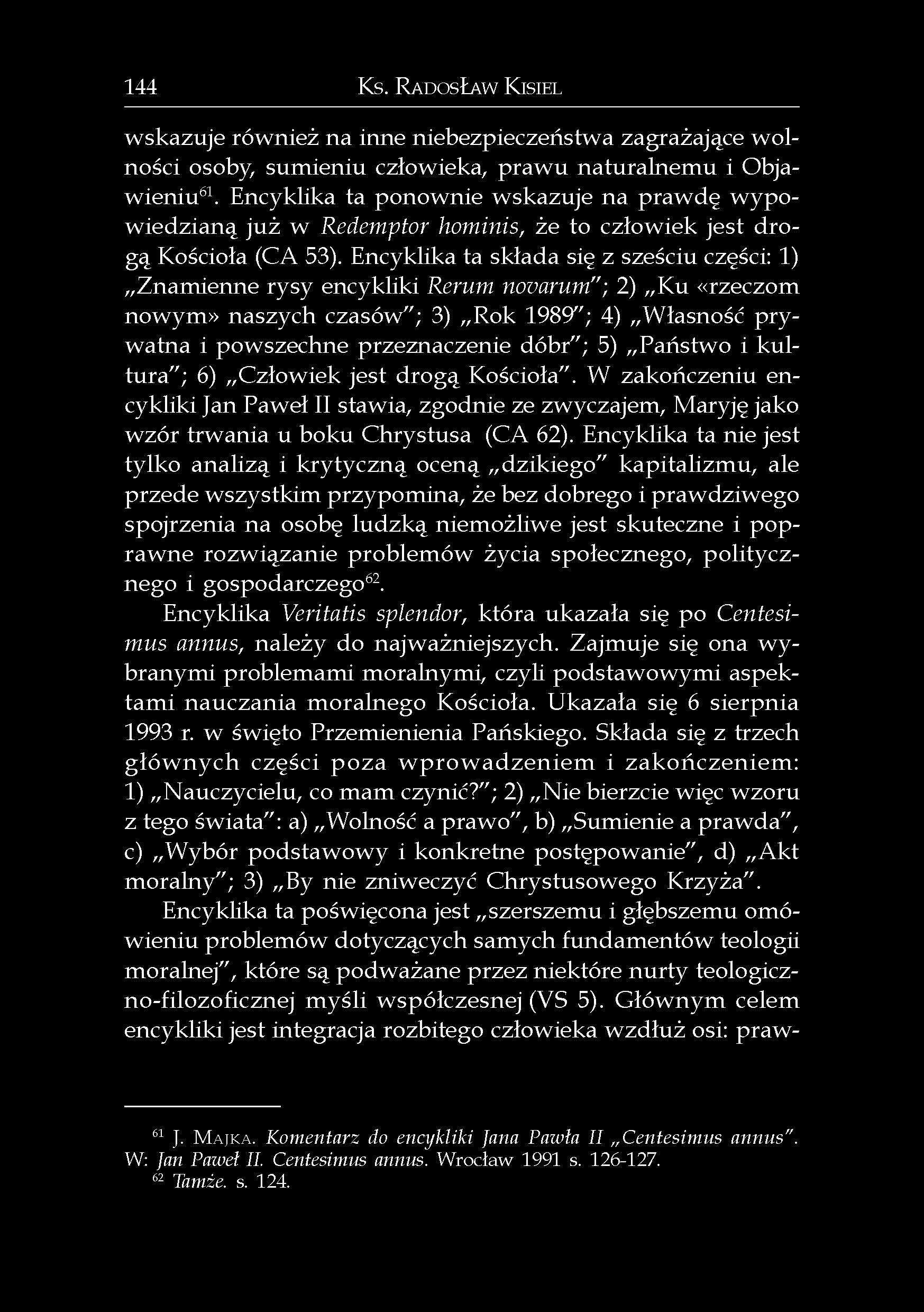 144 Ks. RADOSŁAW KISIEL wskazuje również na inne niebezpieczeństwa zagrażające wolności osoby, sumieniu człowieka, prawu naturalnemu i Objawieniu 61.