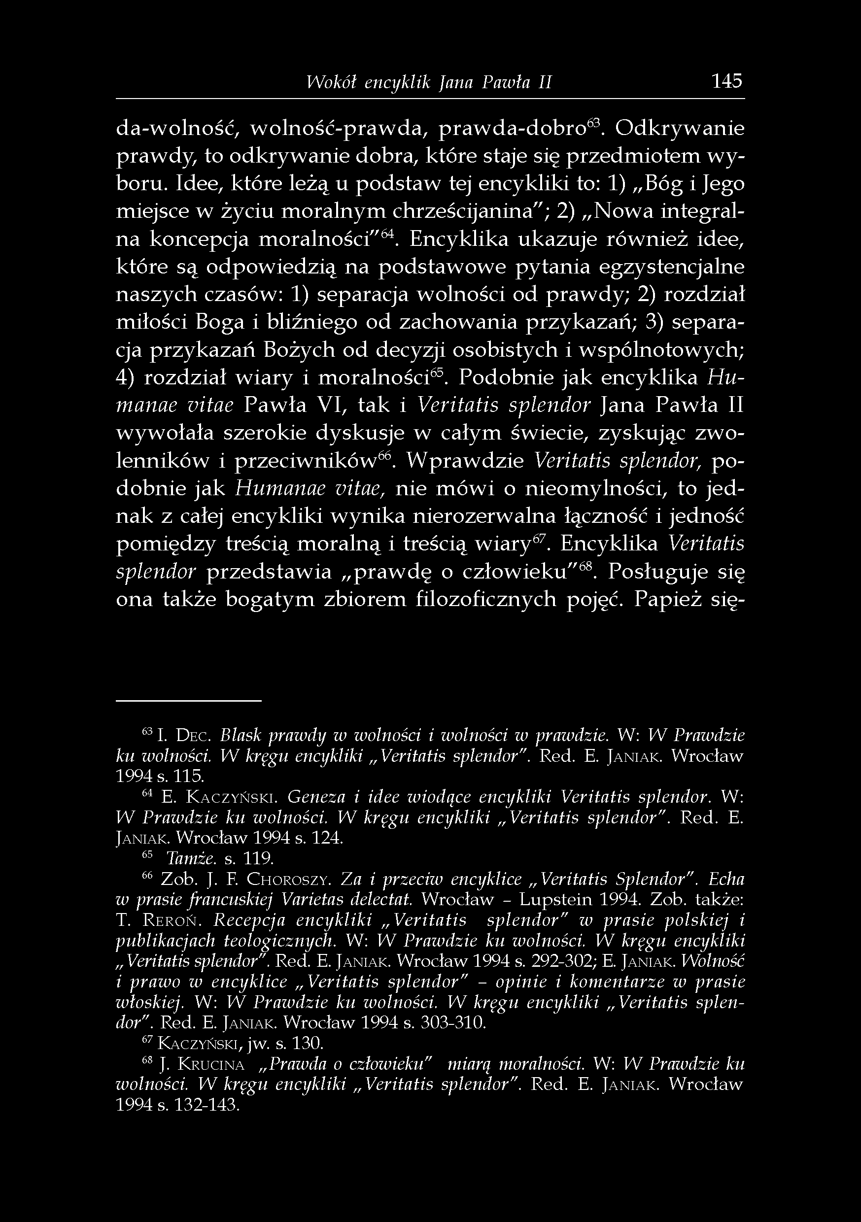 Wokół encyklik fana Pawła II 14S da-wolność, wolność-prawda, prawda-dobro 63. Odkrywanie prawdy, to odkrywanie dobra, które staje się przedmiotem wyboru.