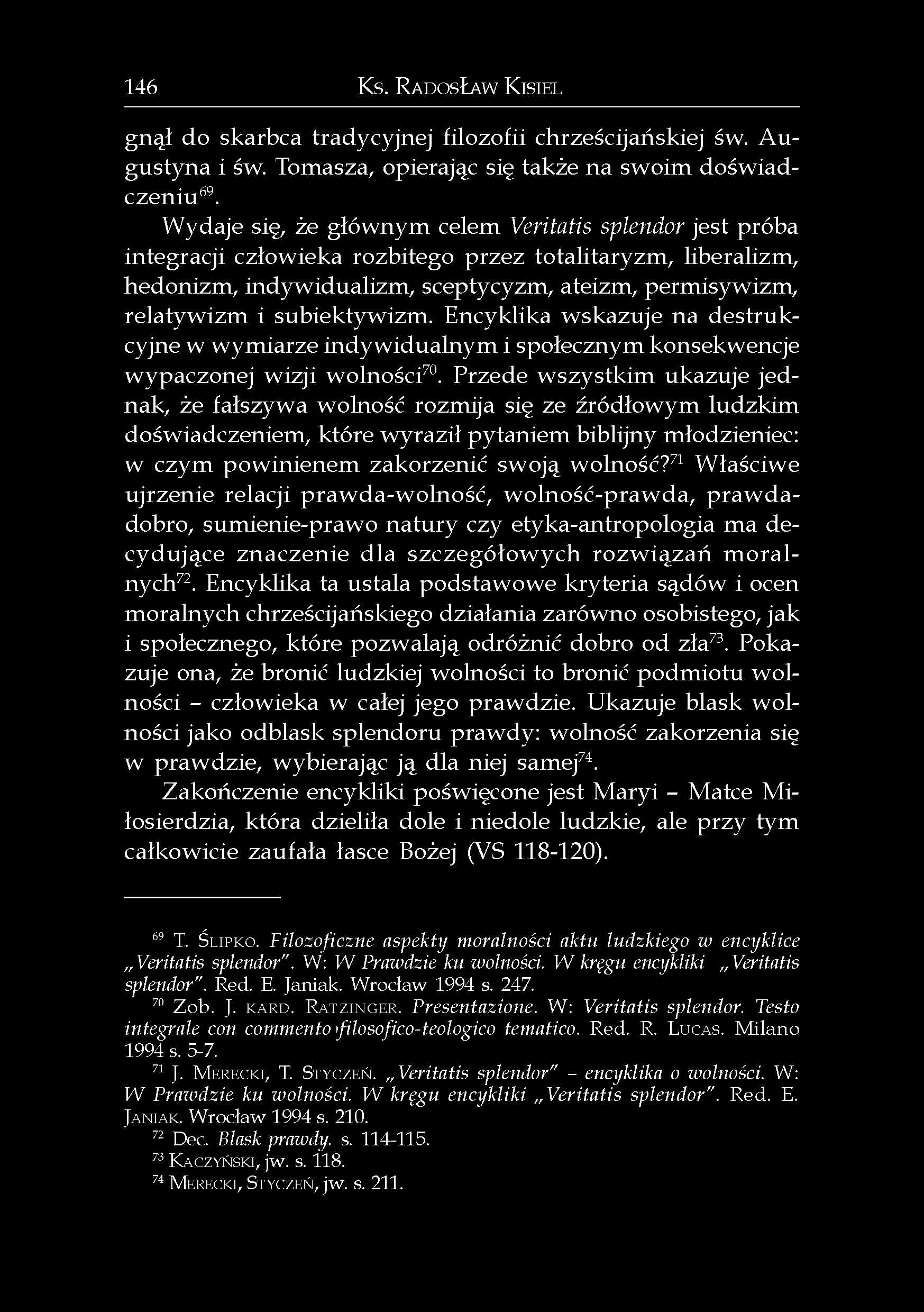 146 Ks. RADOSŁAW KISIEL gnął do skarbca tradycyjnej filozofii chrześcijańskiej św. Augustyna i św. Tomasza, opierając się także na swoim doświadczeniu 69.