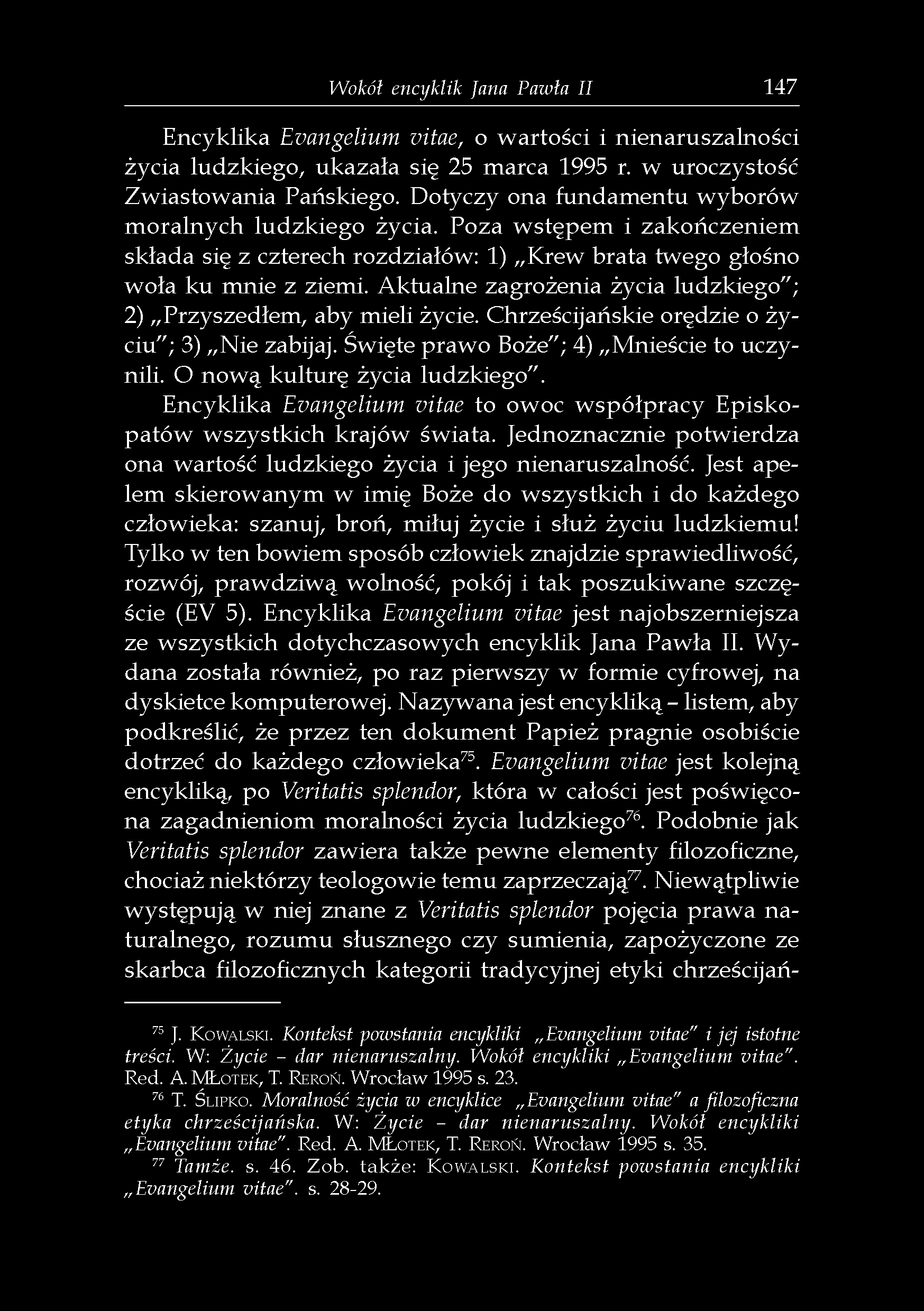 Wokół encyklik fana Pawła II 147 Encyklika Evangelium vitae, o wartości i nienaruszalności życia ludzkiego, ukazała się 25 marca 1995 r. w uroczystość Zwiastowania Pańskiego.