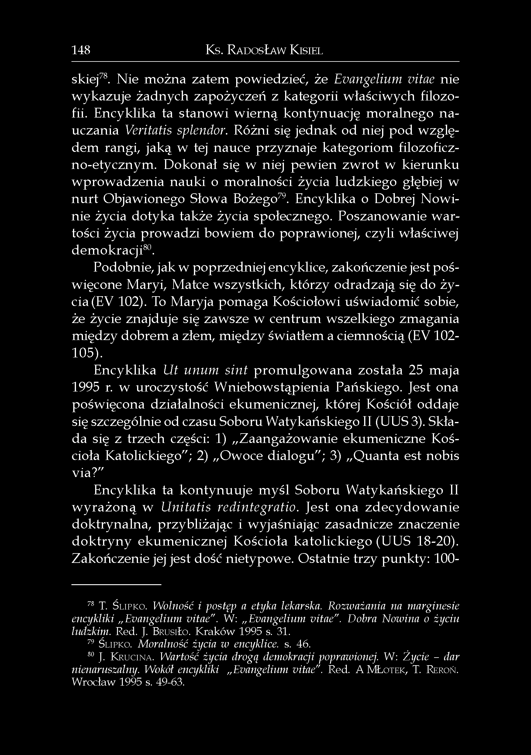 148 Ks. RADOSŁAW KISIEL skiej 78. Nie można zatem powiedzieć, że Evangelium vitae nie wykazuje żadnych zapożyczeń z kategorii właściwych filozofii.
