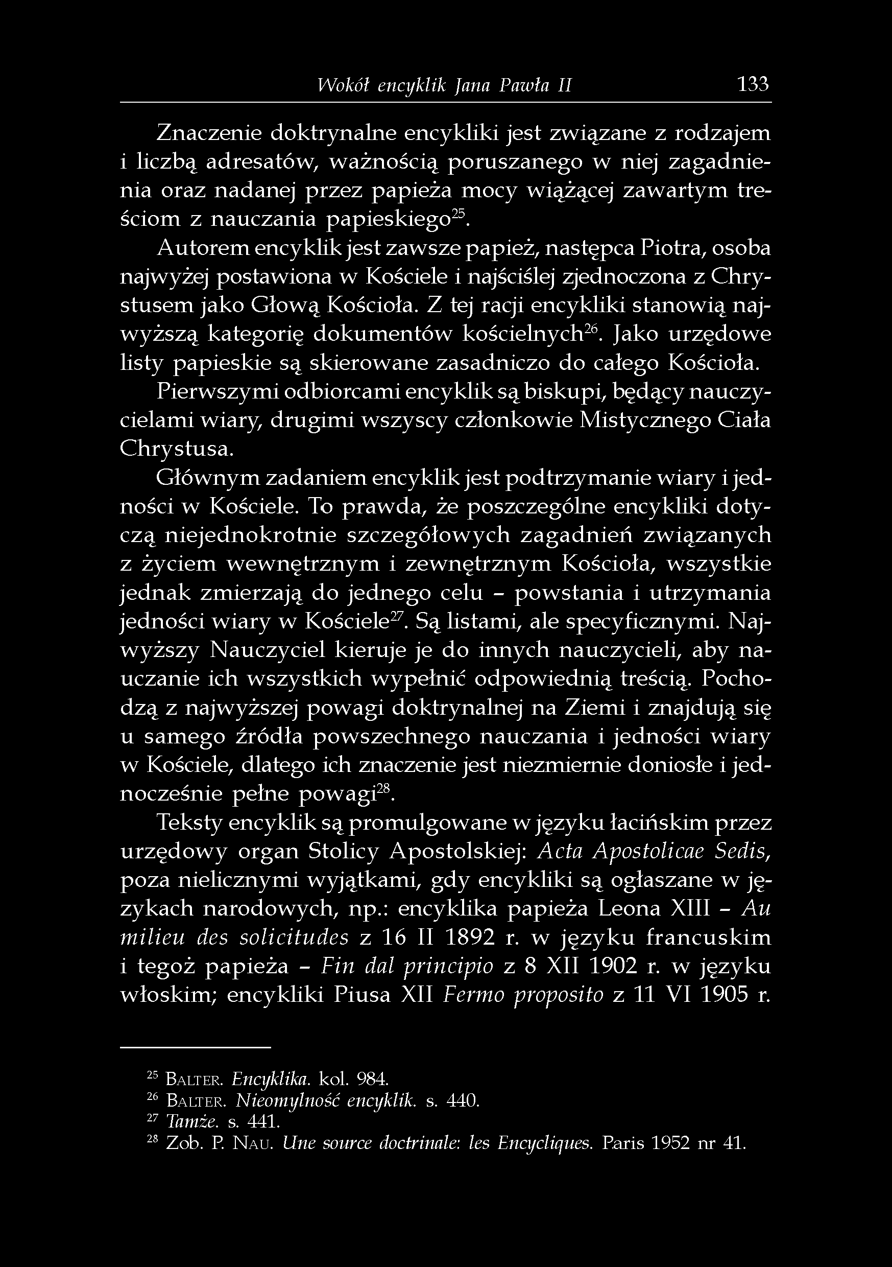Wokół encyklik fana Pawła II 133 Znaczenie doktrynalne encykliki jest związane z rodzajem i liczbą adresatów, ważnością poruszanego w niej zagadnienia oraz nadanej przez papieża mocy wiążącej