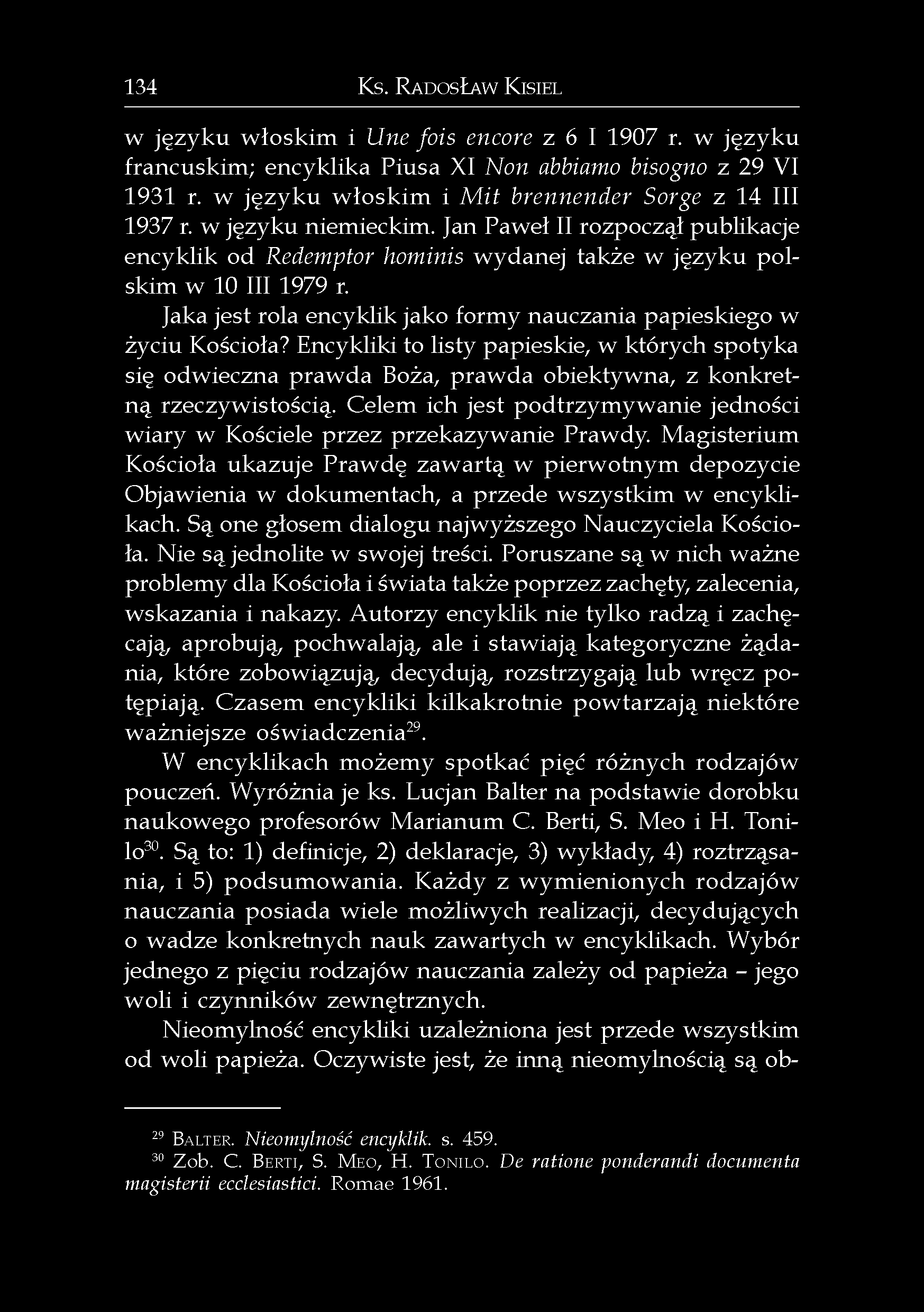 134 Ks. RADOSŁAW KISIEL w języku włoskim i Une fois encore z 6 I 1907 r. w języku francuskim; encyklika Piusa XI Non abbiamo bisogno z 29 VI 1931 r.