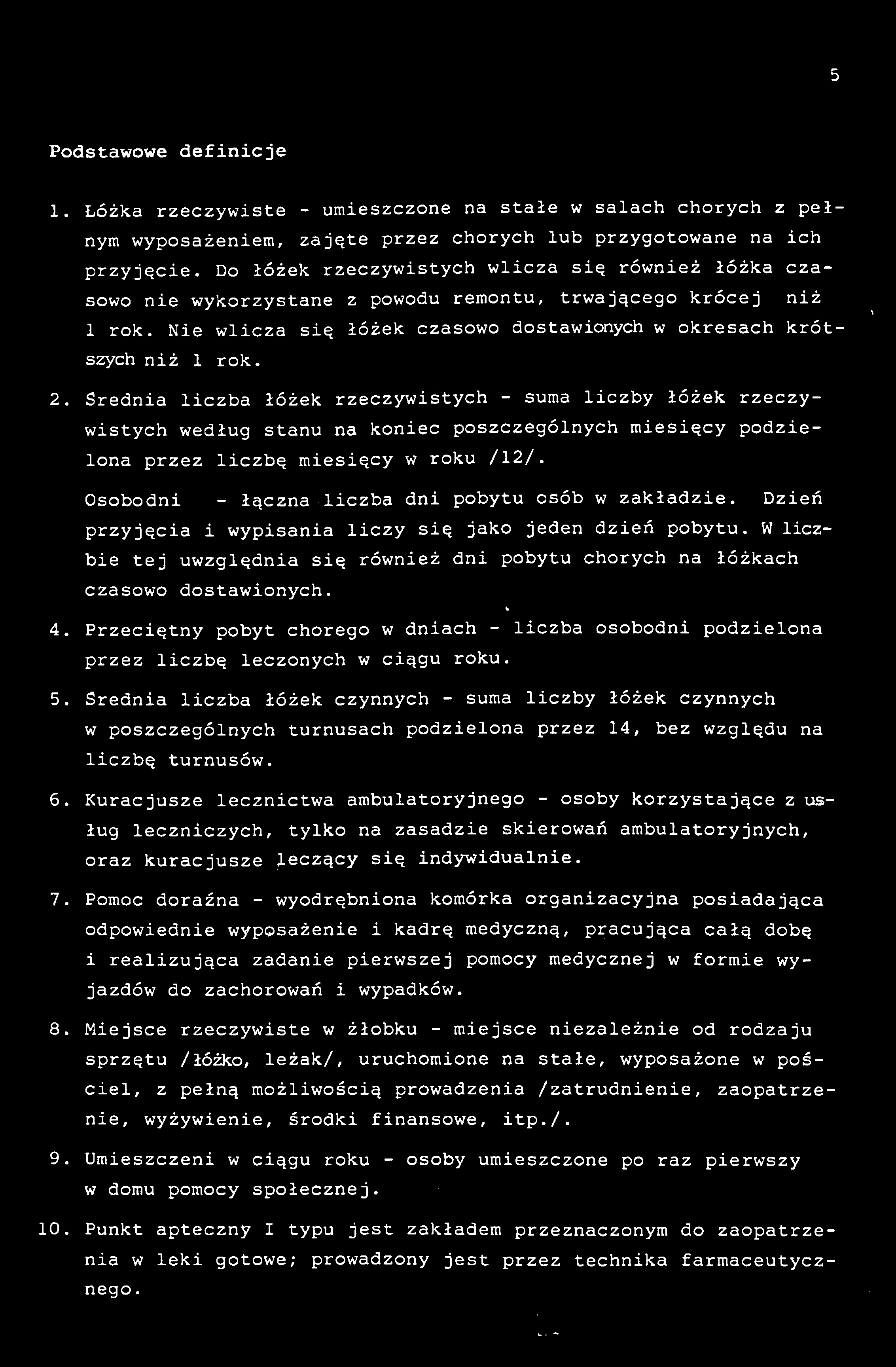 5 Podstawowe defncje 1. Łóżka rzeczywste - umeszczone na stałe w salach chorych z pełnym wyposażenem, zajęte przez chorych lub przygotowane na ch przyjęce.