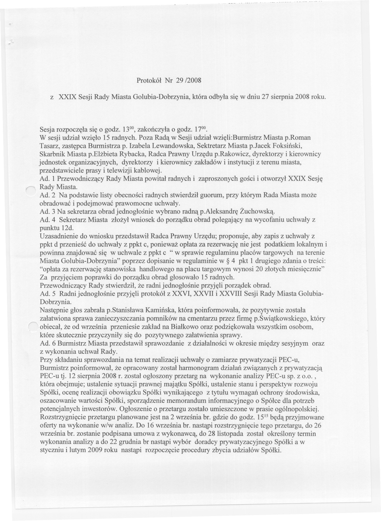 Protokól Nr 29 /2008 z XXIX Sesji Rady Miasta Golubia-Dobrzynia, która odbyla sie w dniu 27 sierpnia 2008 roku. Sesja rozpoczela sie o godz. 1300,zakonczyla o godz. 1700.