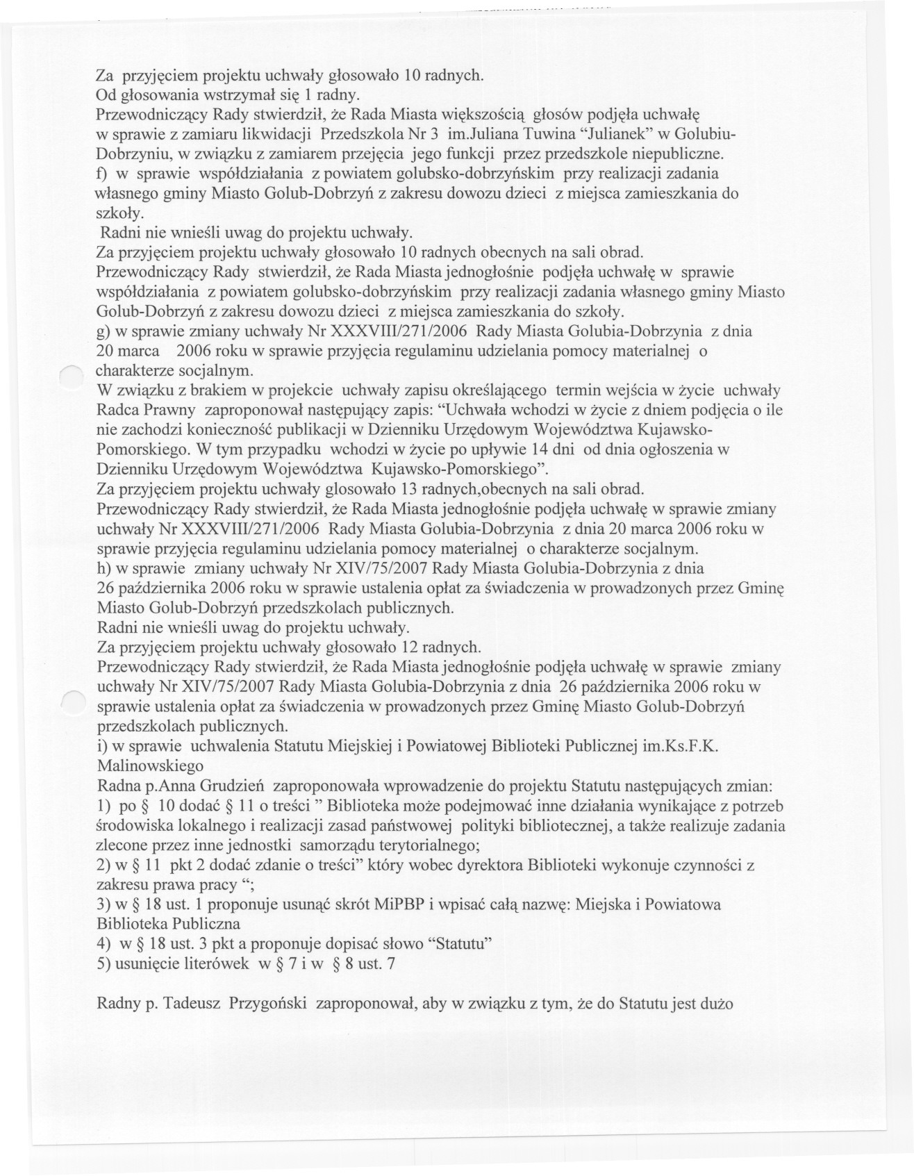 -~ - --- - _.- Za przyjeciemprojektuuchwalyglosowalo10radnych. Od glosowania wstrzymal sie 1 radny.