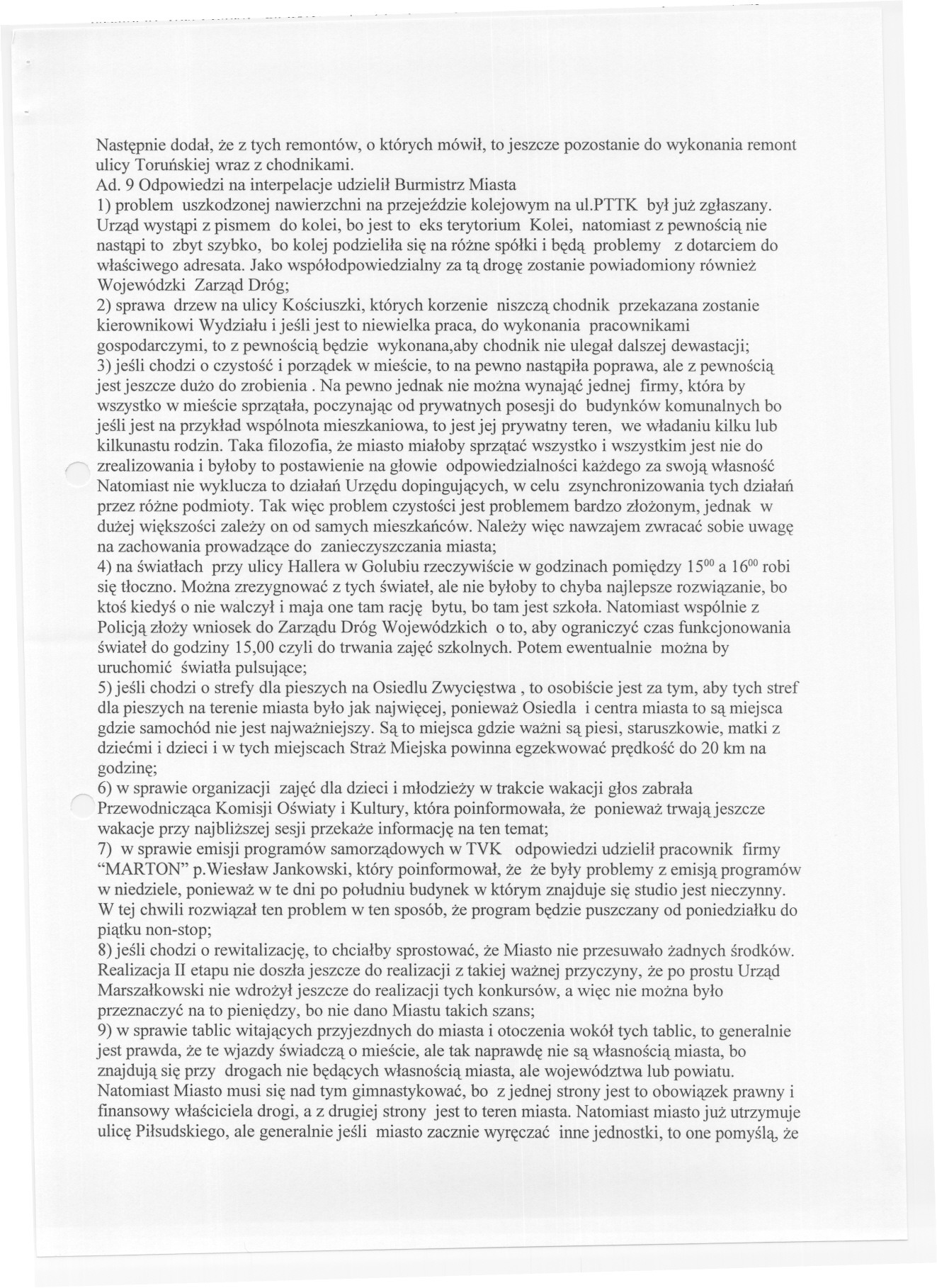 ..--..- -...-.- Nastepnie dodal, ze z tych remontów, o których mówil, to jeszcze pozostanie do wykonania remont ulicy Torunskiej wraz z chodnikami. Ad.