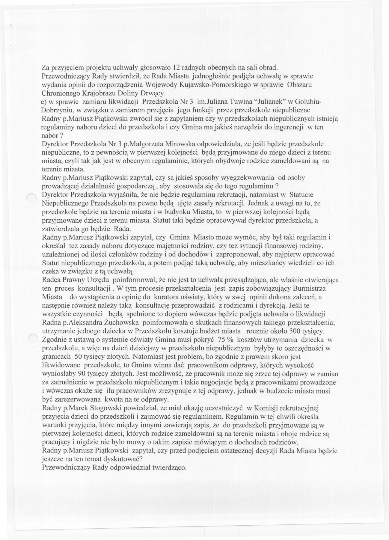 Za przyjeciem projektu uchwaly glosowalo 12 radnych obecnych na sali obrad.