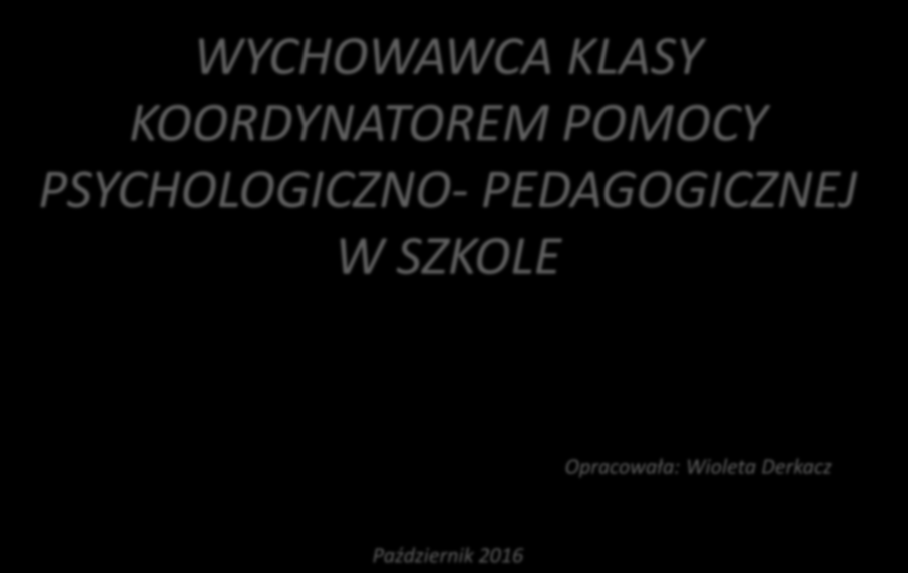 WYCHOWAWCA KLASY KOORDYNATOREM POMOCY PSYCHOLOGICZNO-