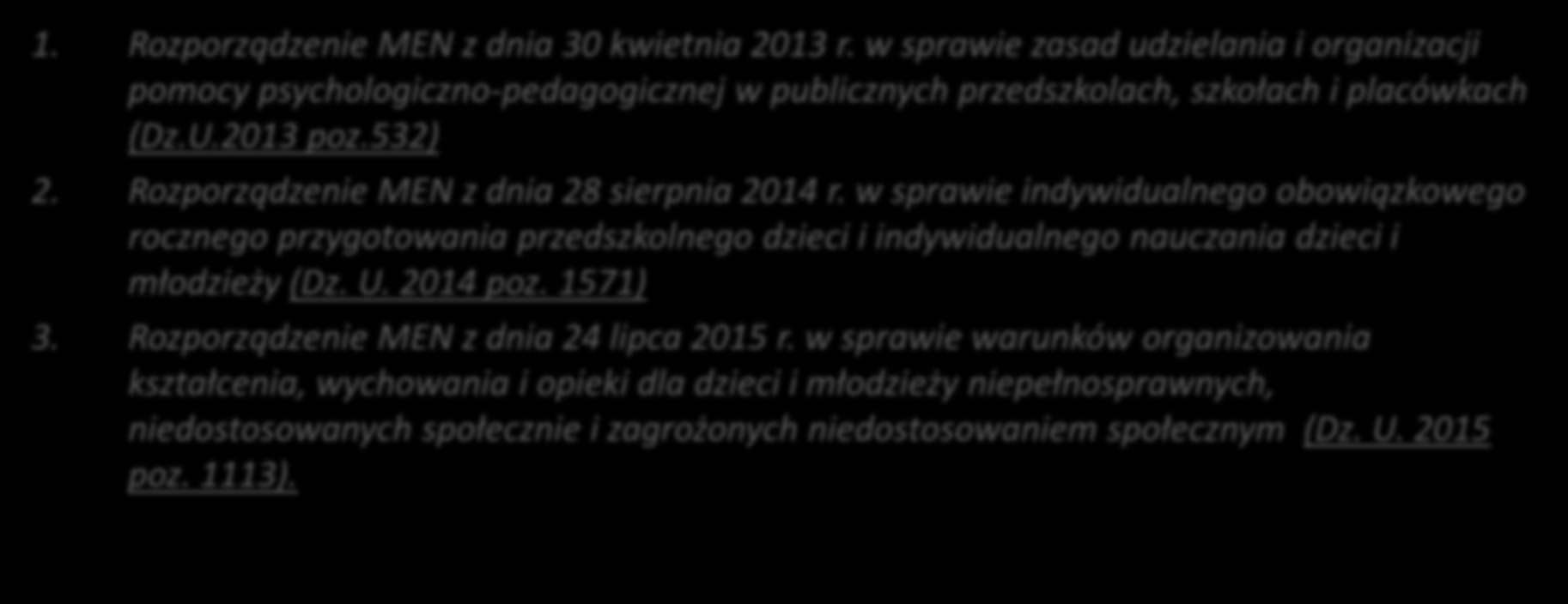 I. PODSTAWY PRAWNE W ZAKRESIE UDZIELANIA POMOCY PSYCHOLOGICZNO- PEDAGOGICZNEJ UCZNIOM/WYCHOWANKOM 1. Rozporządzenie MEN z dnia 30 kwietnia 2013 r.