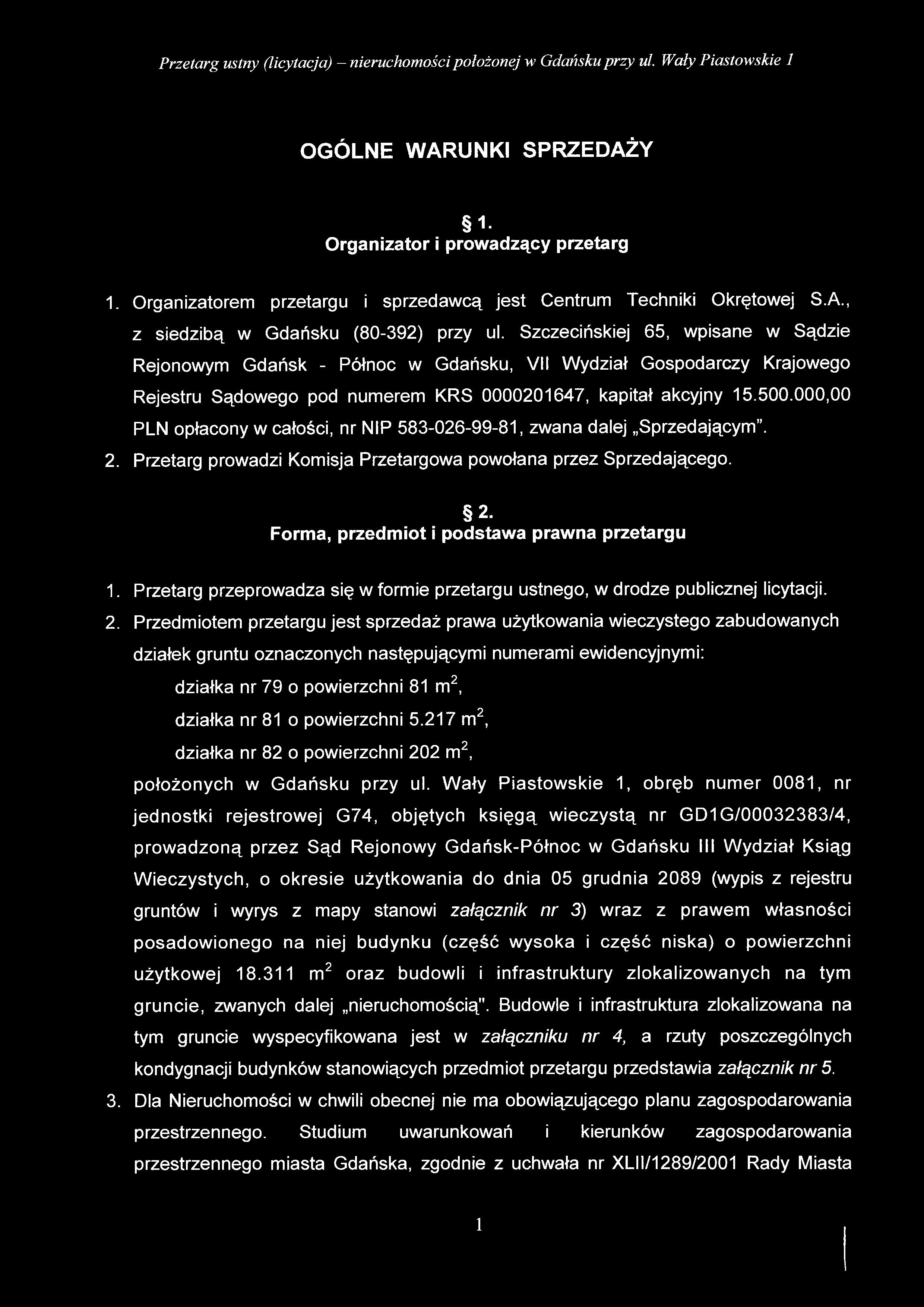 OGÓLNE WARUNKI SPRZEDAŻY 1- Organizator i prowadzący przetarg 1. Organizatorem przetargu i sprzedawcą jest Centrum Techniki Okrętowej S.A., z siedzibą w Gdańsku (80-392) przy ul.