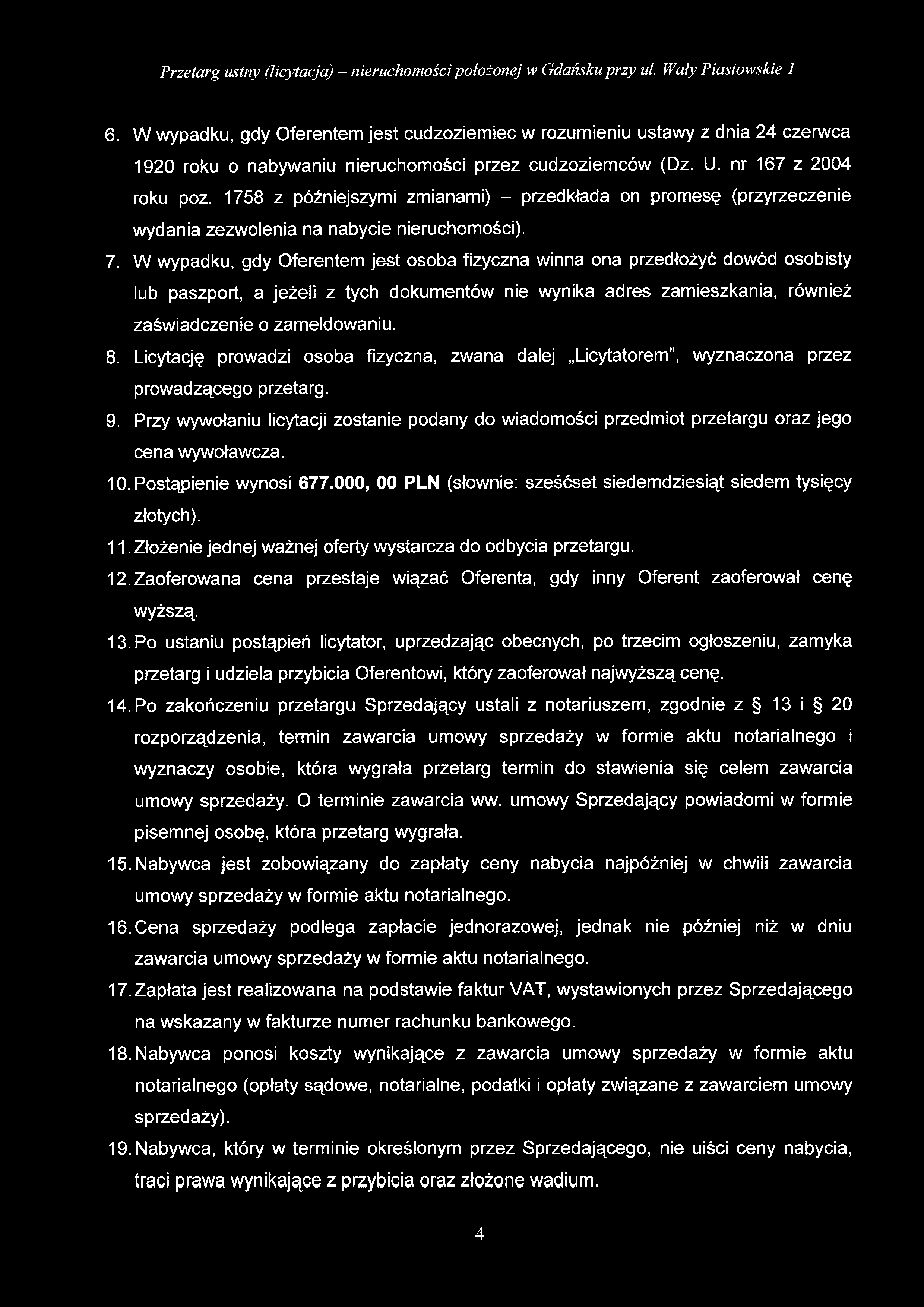 6. W wypadku, gdy Oferentem jest cudzoziemiec w rozumieniu ustawy z dnia 24 czerwca 1920 roku o nabywaniu nieruchomości przez cudzoziemców (Dz. U. nr 167 z 2004 roku poz.