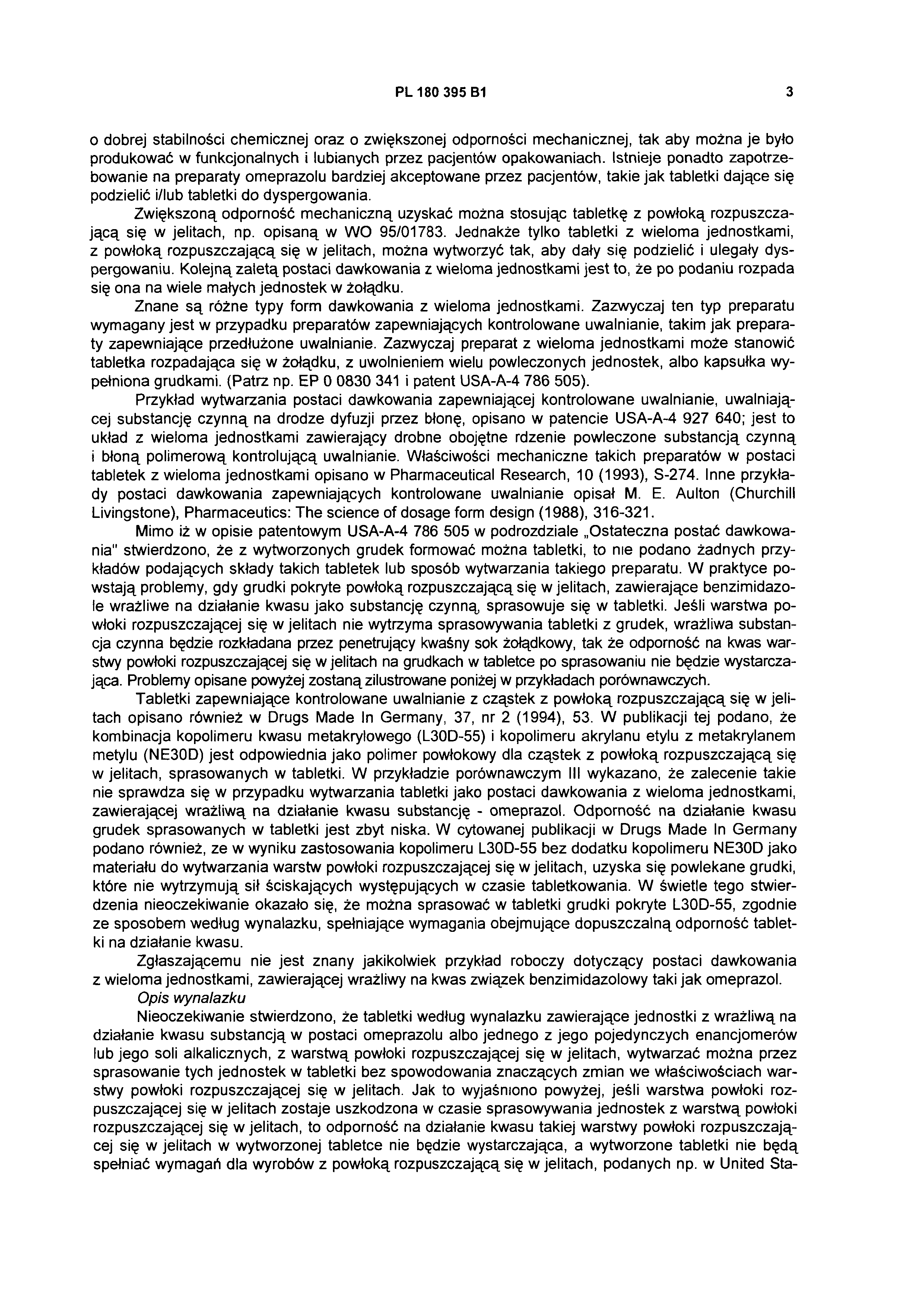PL 180 395 B 1 3 o dobrej stabilności chemicznej oraz o zwiększonej odporności mechanicznej, tak aby można je było produkować w funkcjonalnych i łubianych przez pacjentów opakowaniach.