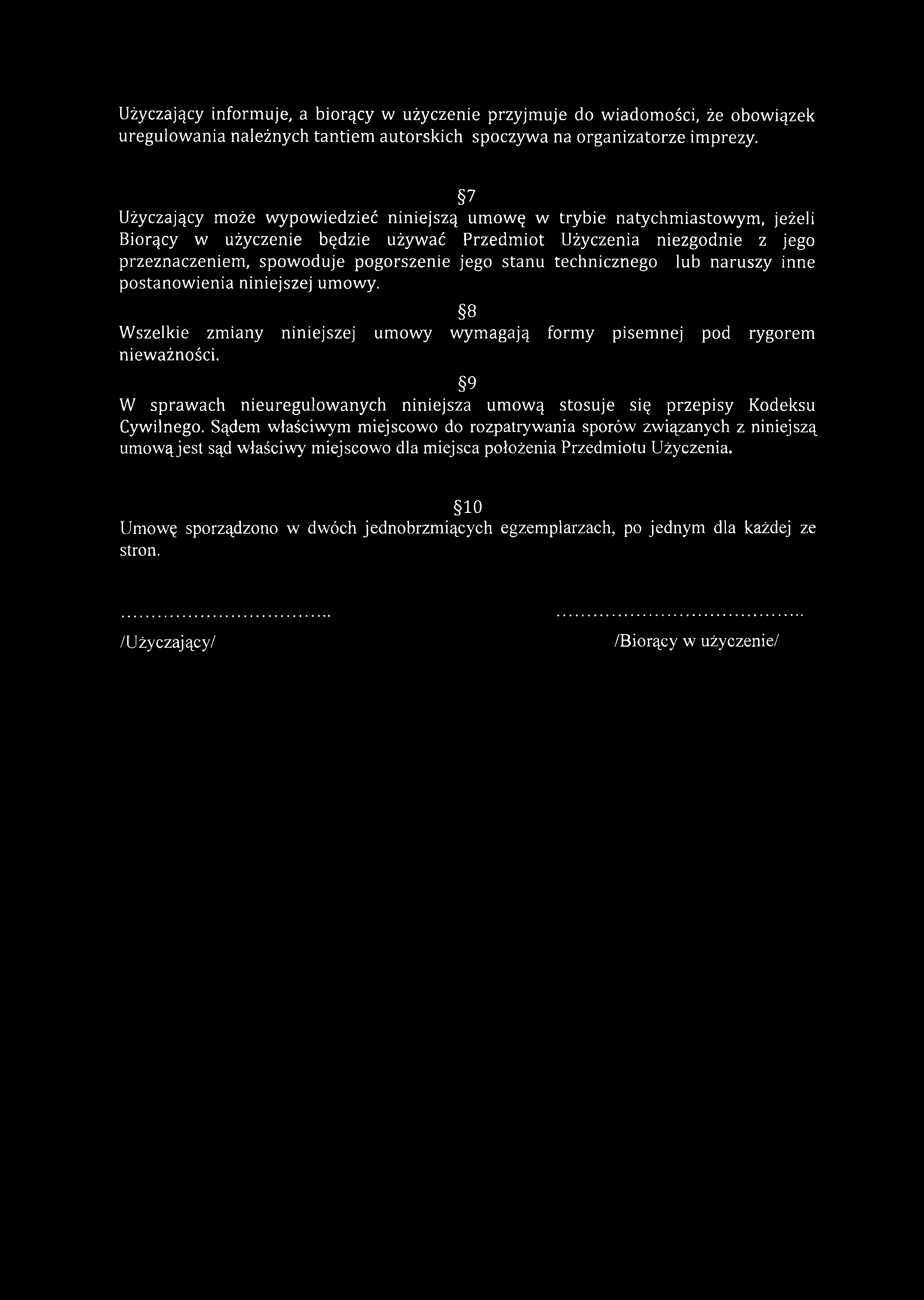 Użyczający informuje, a biorący w użyczenie przyjmuje do wiadomości, że obowiązek uregulowania należnych tantiem autorskich spoczywa na organizatorze imprezy.