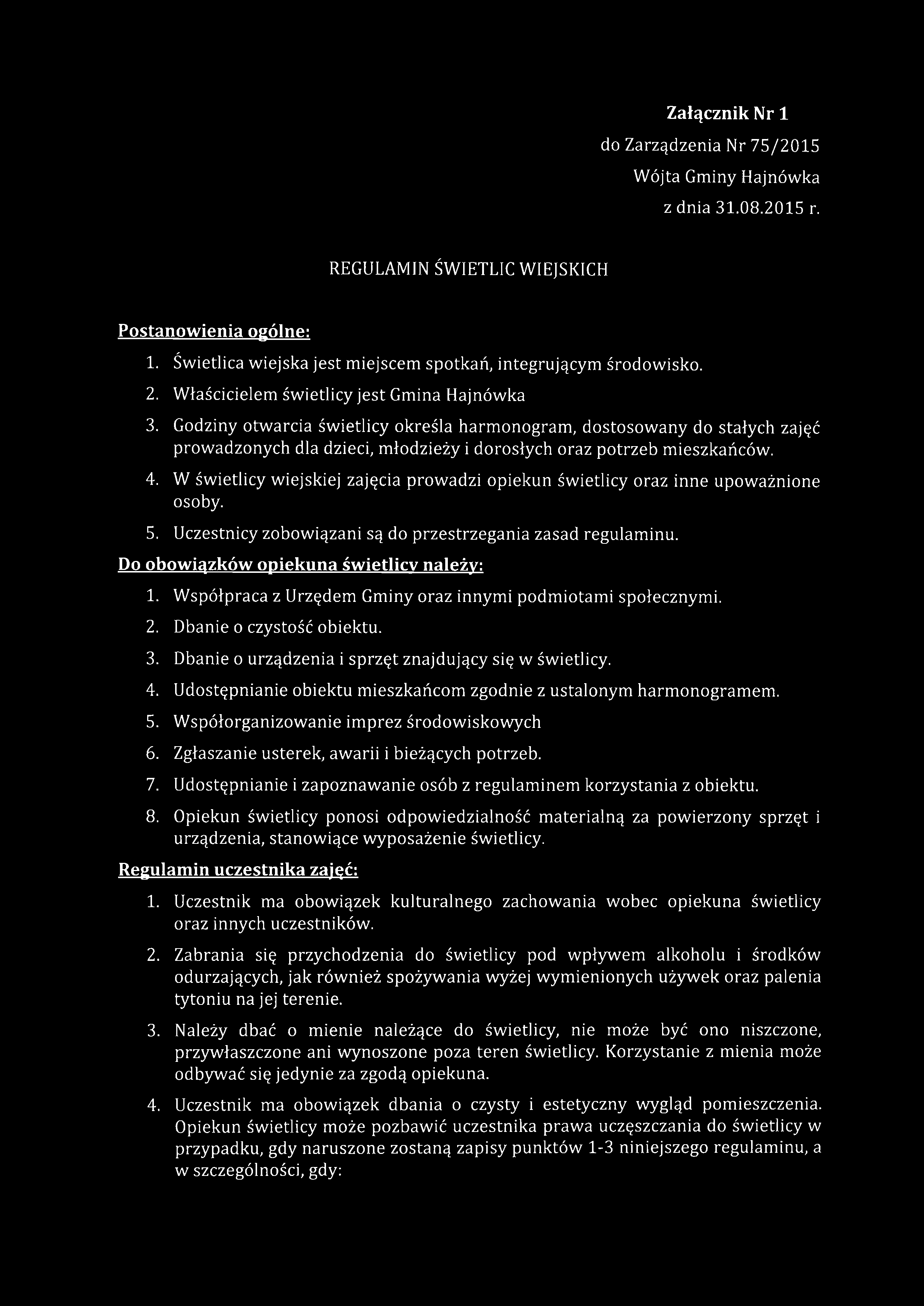 Załącznik Nr 1 do Zarządzenia Nr 75/2015 Wójta Gminy Hajnówka z dnia 31.08.2015 r. REGULAMIN ŚWIETLIC WIEJSKICH Postanow ienia ogólne: 1.