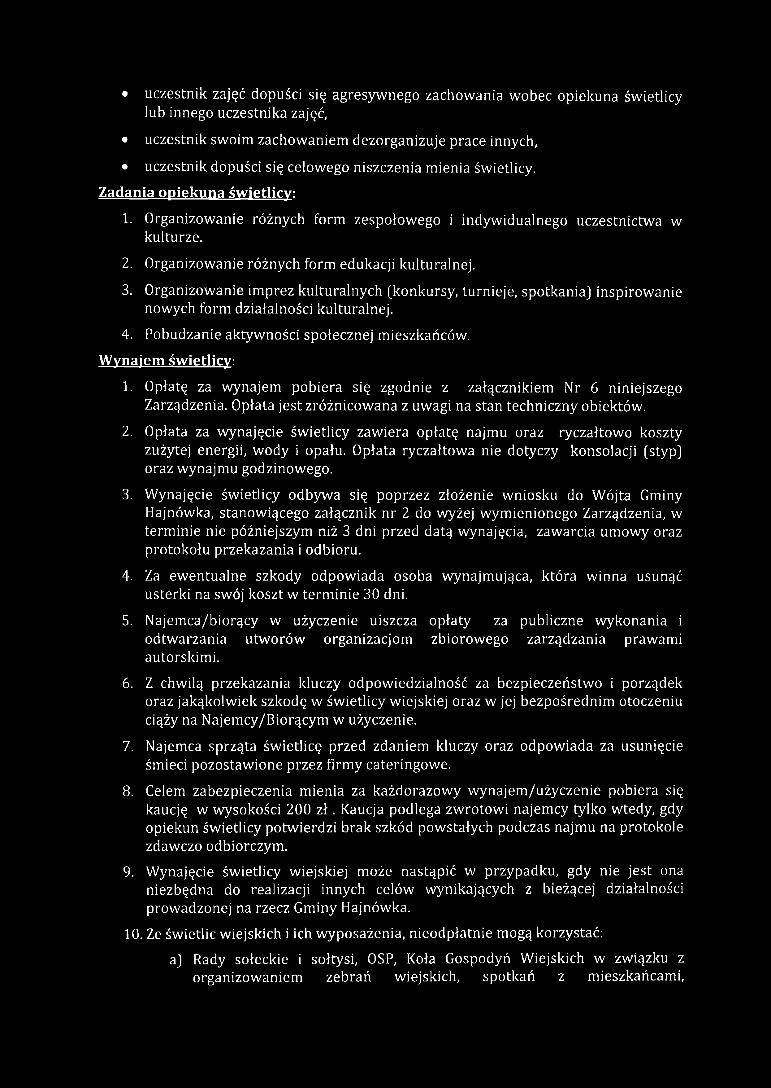 uczestnik zajęć dopuści się agresywnego zachowania wobec opiekuna świetlicy lub innego uczestnika zajęć, uczestnik swoim zachowaniem dezorganizuje prace innych, uczestnik dopuści się celowego