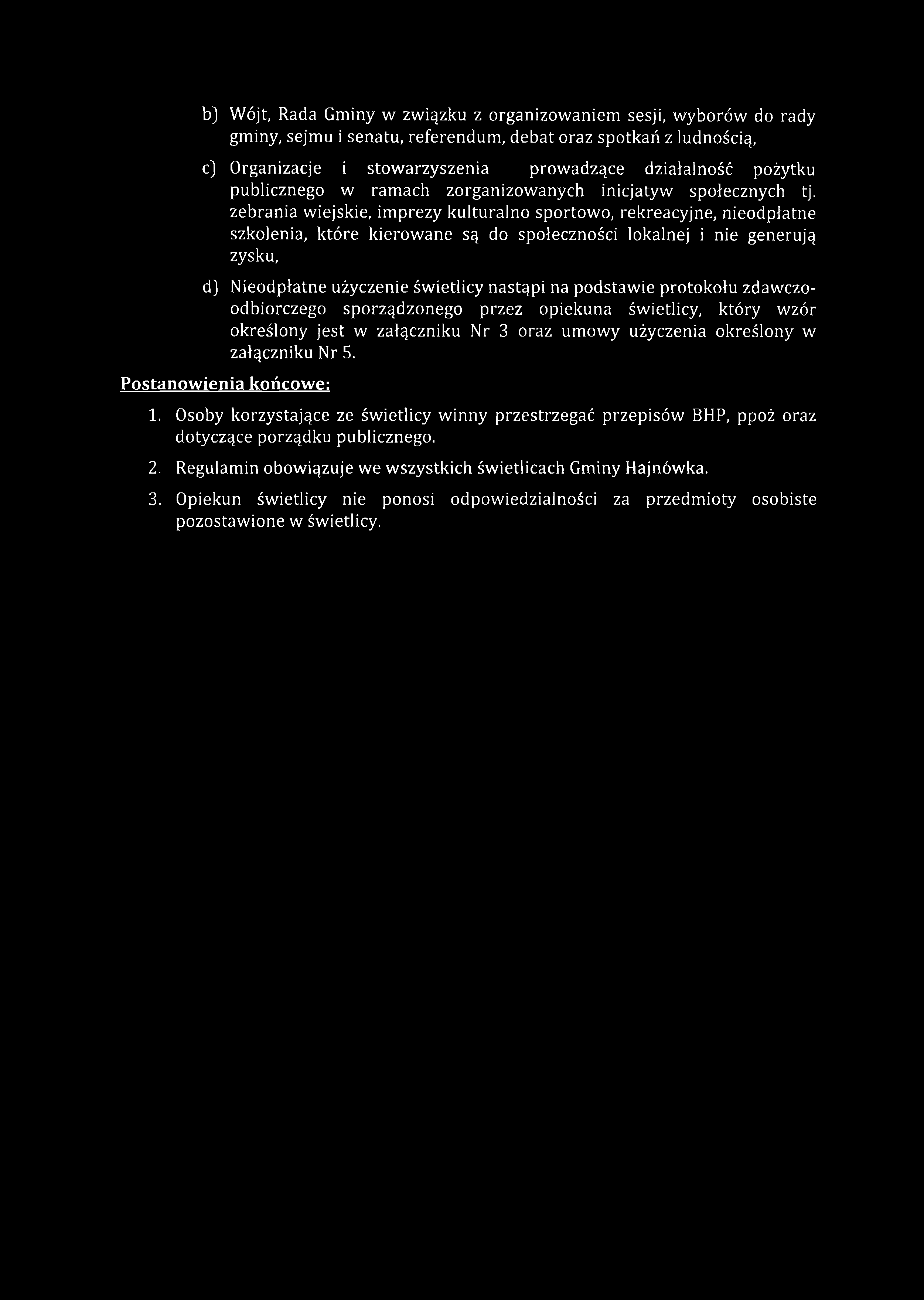 b) Wójt, Rada Gminy w związku z organizowaniem sesji, wyborów do rady gminy, sejmu i senatu, referendum, debat oraz spotkań z ludnością, c) Organizacje i stowarzyszenia prowadzące działalność pożytku