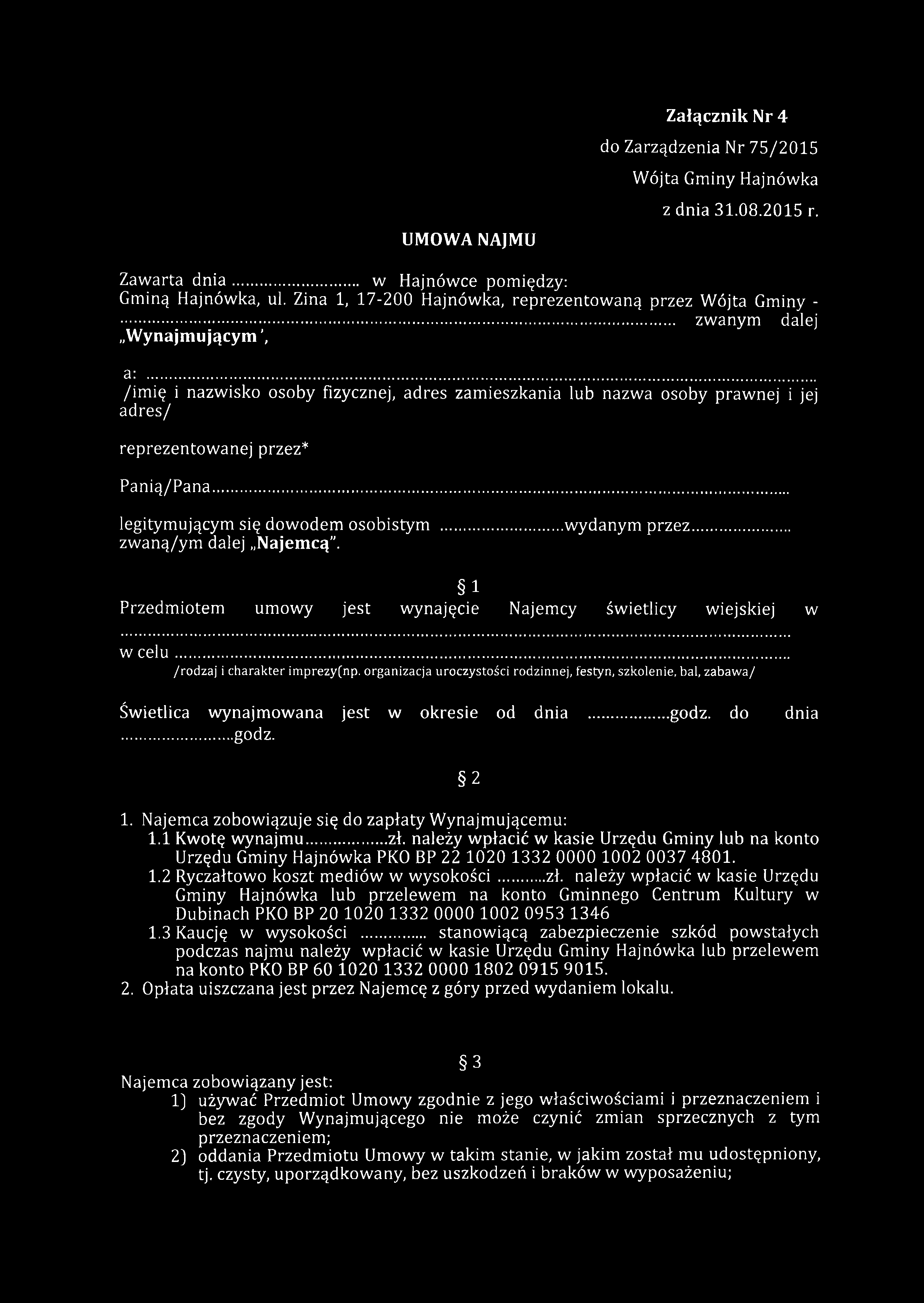 UMOWA NAJMU Załącznik Nr 4 do Zarządzenia Nr 75/2015 Wójta Gminy Hajnówka z dnia 31.08.2015 r. Zawarta d n ia... w Hajnówce pomiędzy: Gminą Hajnówka, ul.