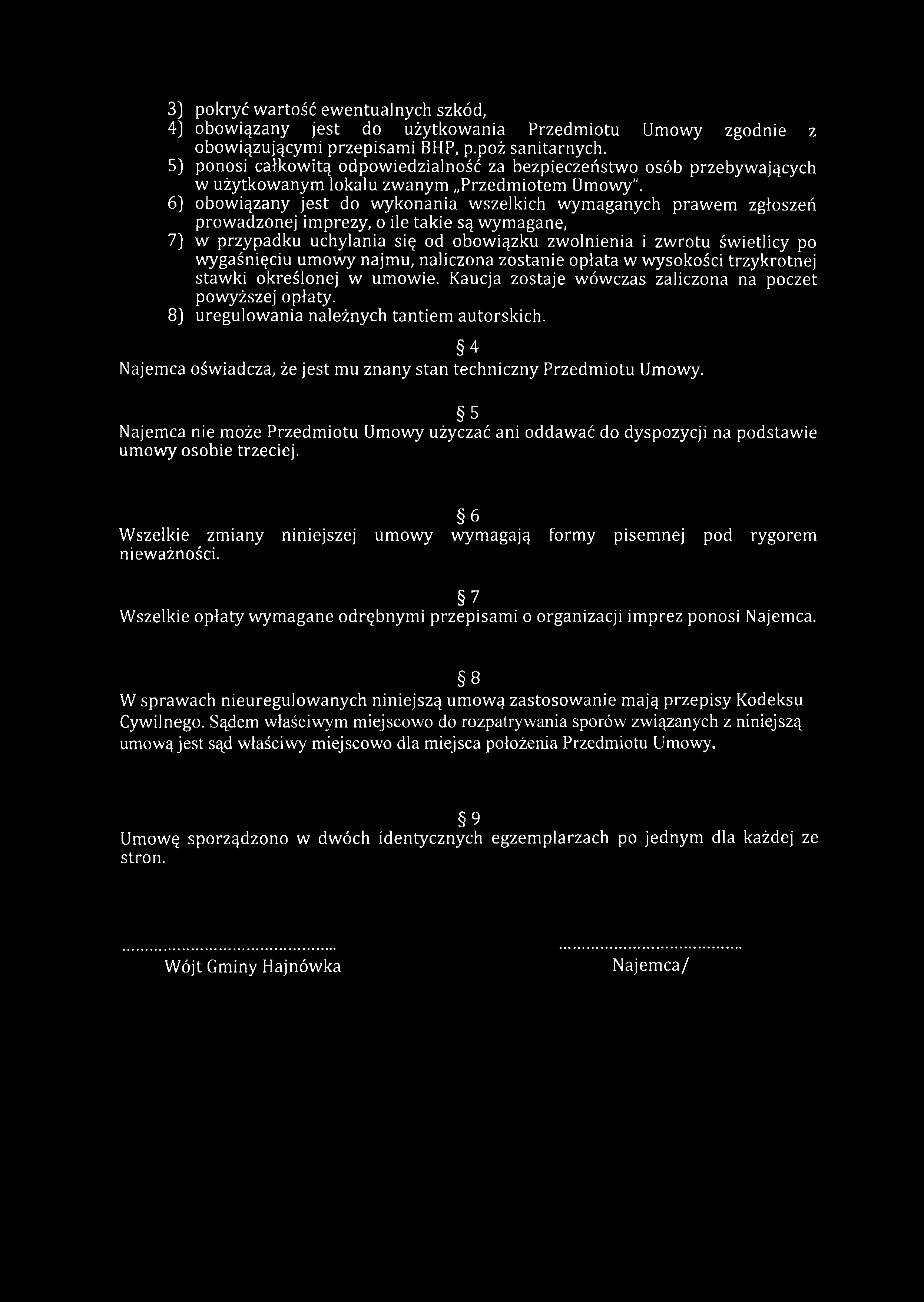3) pokryć wartość ewentualnych szkód, 4) obowiązany jest do użytkowania Przedmiotu Umowy zgodnie z obowiązującymi przepisami BHP, p.poż sanitarnych.