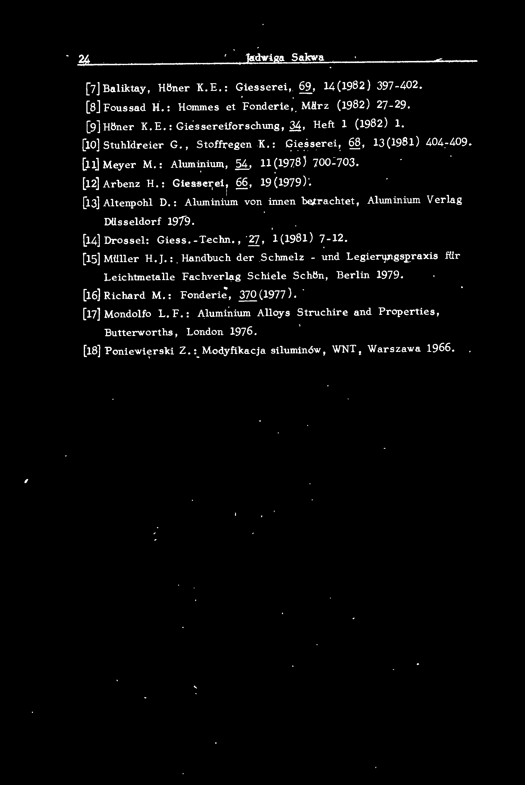 24 Jadwiga Sakwa [7] Baiktay, H!)ner K. E.: Giesserei, 69, 14(1982) 397-402. [8] Foussad H.: Hornmes et Fonderie, M.rz (1982 ) 27-29. [9] H!)ner K. E.: GiEissereiforschung, 34, Heft (1982 ).