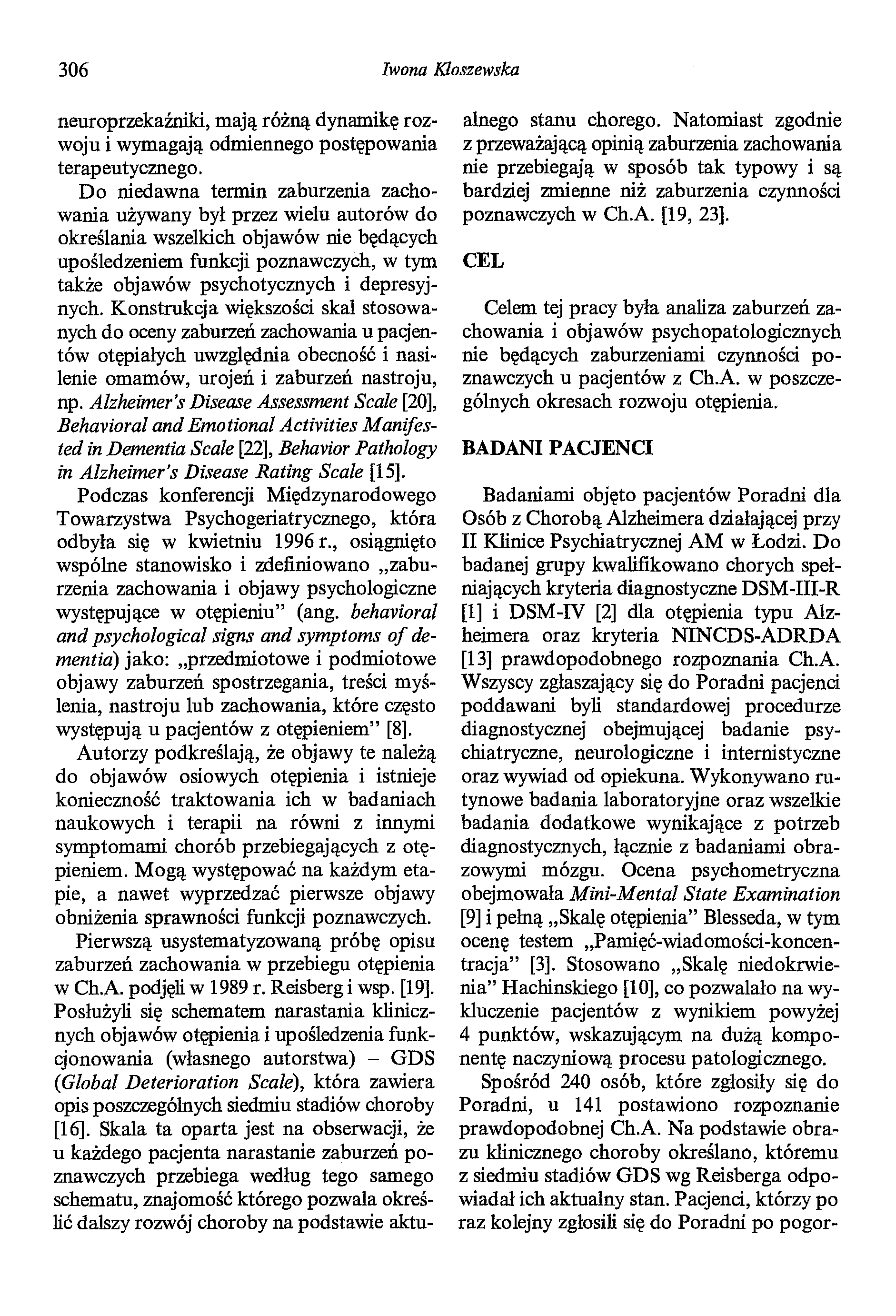 306 Iwona Kłoszewska neuroprzekaźniki, mają różną dynamikę rozwoju i wymagają odmiennego postępowania terapeutycznego.