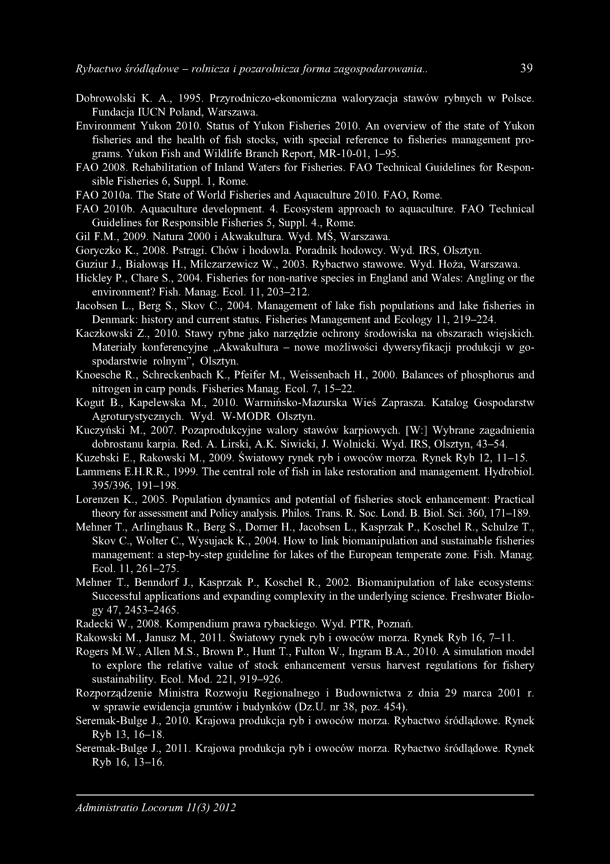 Rybactwo śródlądowe - rolnicza i pozarolnicza form a zagospodarowania.. 39 Dobrowolski K. A., 1995. Przyrodniczo-ekonomiczna waloryzacja stawów rybnych w Polsce. Fundacja IUCN Poland, Warszawa.