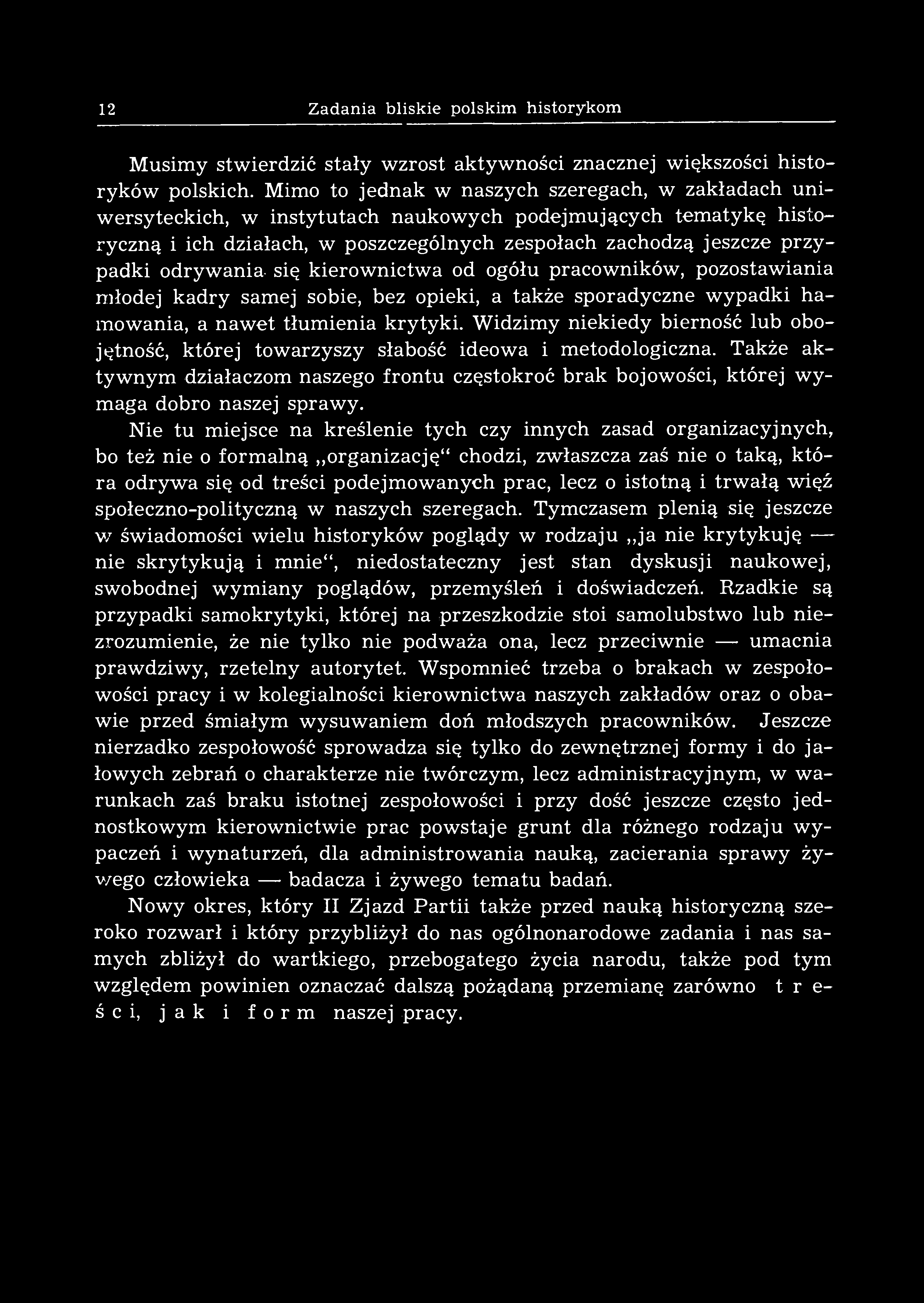 12 Zadania bliskie polskim historykom Musimy stwierdzić stały wzrost aktywności znacznej większości historyków polskich.
