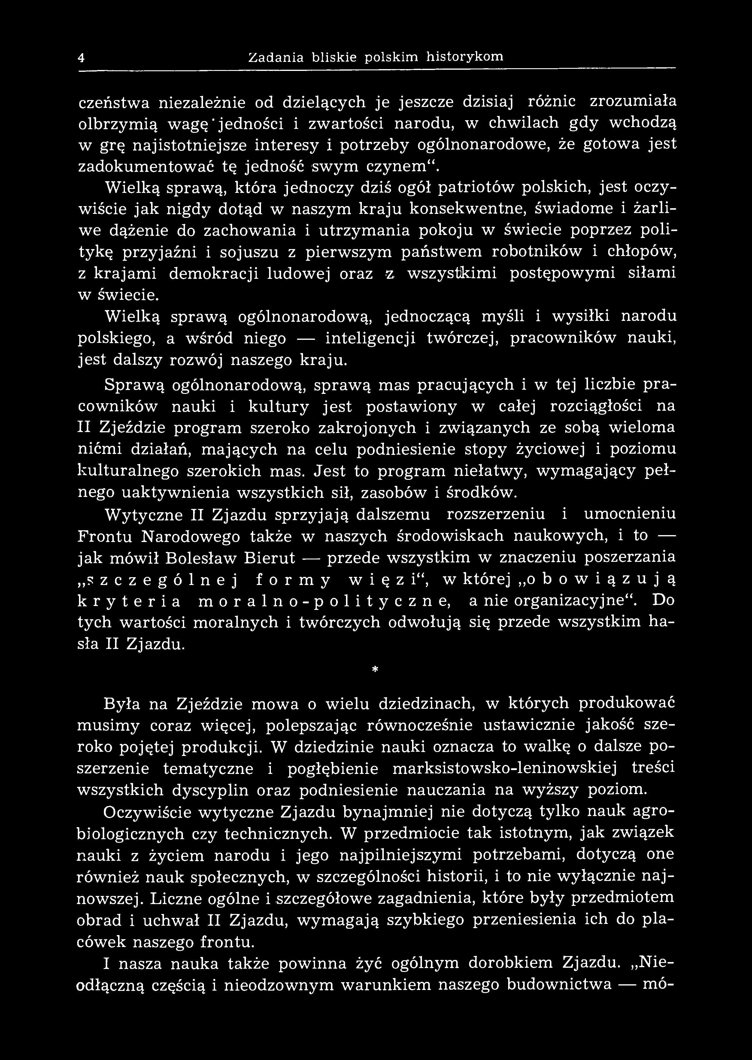 4 Zadania bliskie polskim historykom czeństwa niezależnie od dzielących je jeszcze dzisiaj różnic zrozumiała olbrzymią wagę jedności i zwartości narodu, w chwilach gdy wchodzą w grę najistotniejsze