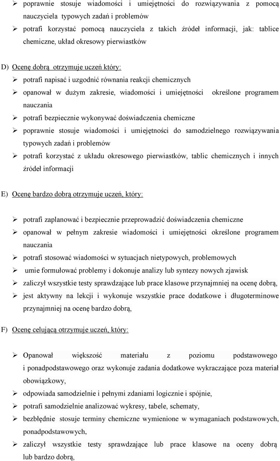 nauczania potrafi bezpiecznie wykonywać doświadczenia chemiczne poprawnie stosuje wiadomości i umiejętności do samodzielnego rozwiązywania typowych zadań i problemów potrafi korzystać z układu