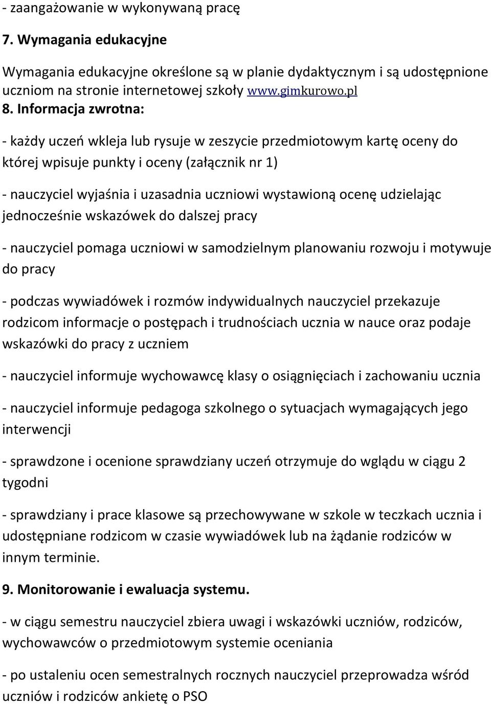 udzielając jednocześnie wskazówek do dalszej pracy - nauczyciel pomaga uczniowi w samodzielnym planowaniu rozwoju i motywuje do pracy - podczas wywiadówek i rozmów indywidualnych nauczyciel