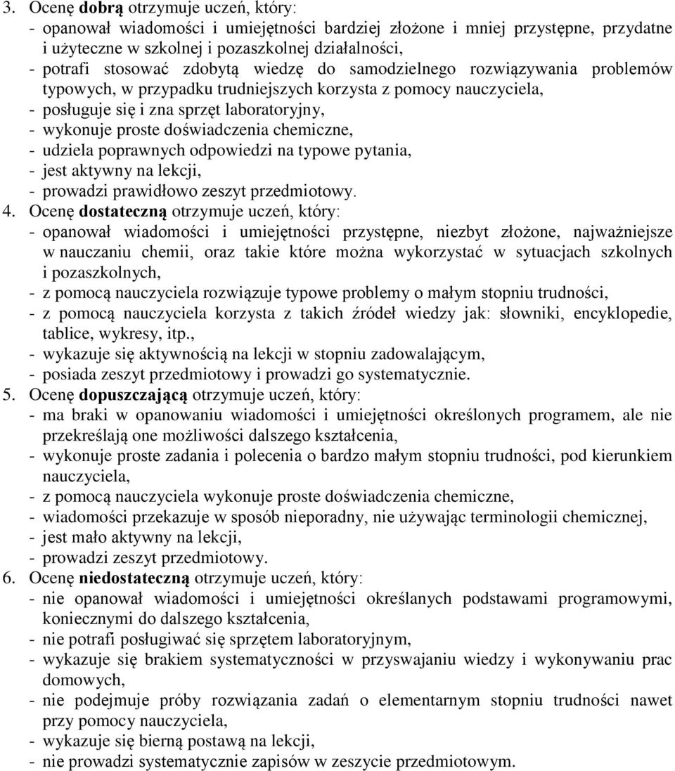 chemiczne, - udziela poprawnych odpowiedzi na typowe pytania, - jest aktywny na lekcji, - prowadzi prawidłowo zeszyt przedmiotowy. 4.