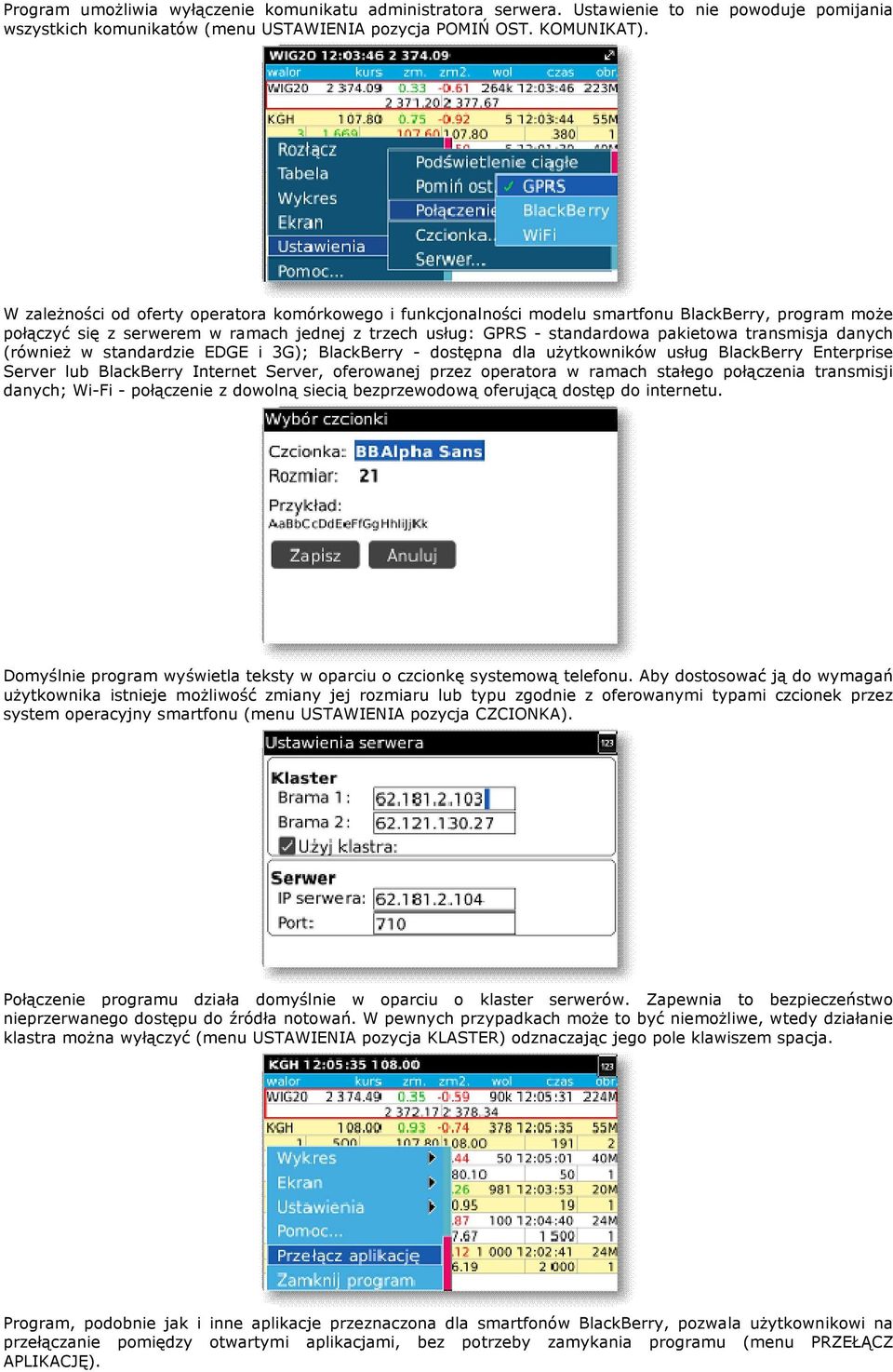 transmisja danych (również w standardzie EDGE i 3G); BlackBerry - dostępna dla użytkowników usług BlackBerry Enterprise Server lub BlackBerry Internet Server, oferowanej przez operatora w ramach