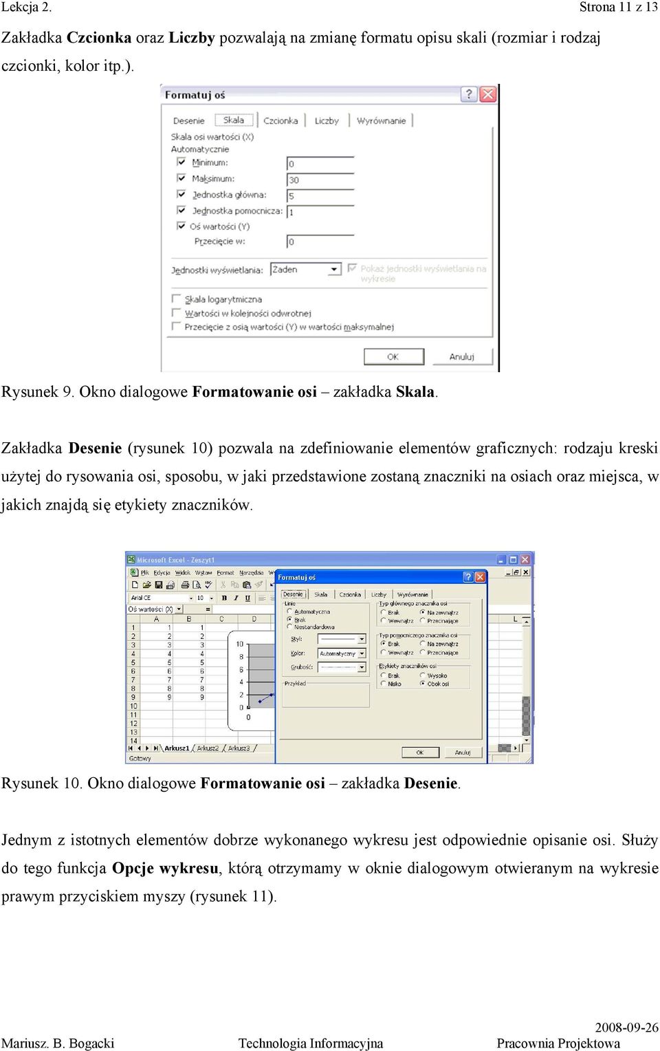 Zakładka Desenie (rysunek 10) pozwala na zdefiniowanie elementów graficznych: rodzaju kreski użytej do rysowania osi, sposobu, w jaki przedstawione zostaną znaczniki na osiach